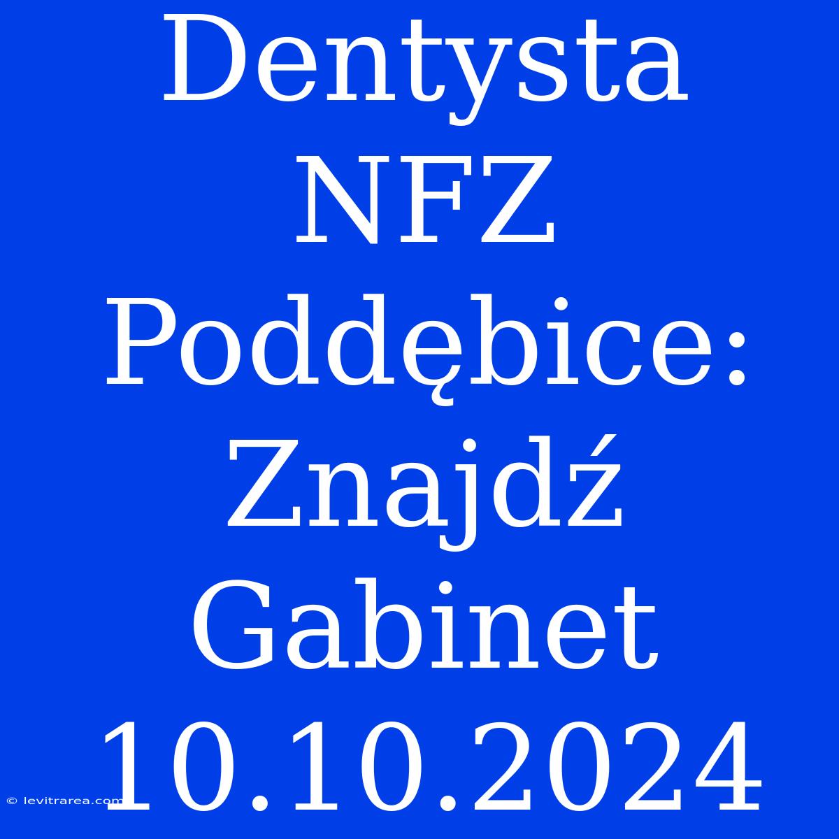 Dentysta NFZ Poddębice: Znajdź Gabinet 10.10.2024