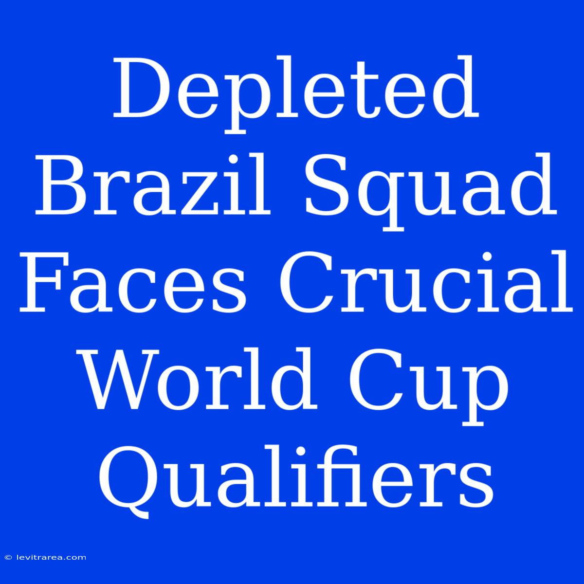 Depleted Brazil Squad Faces Crucial World Cup Qualifiers