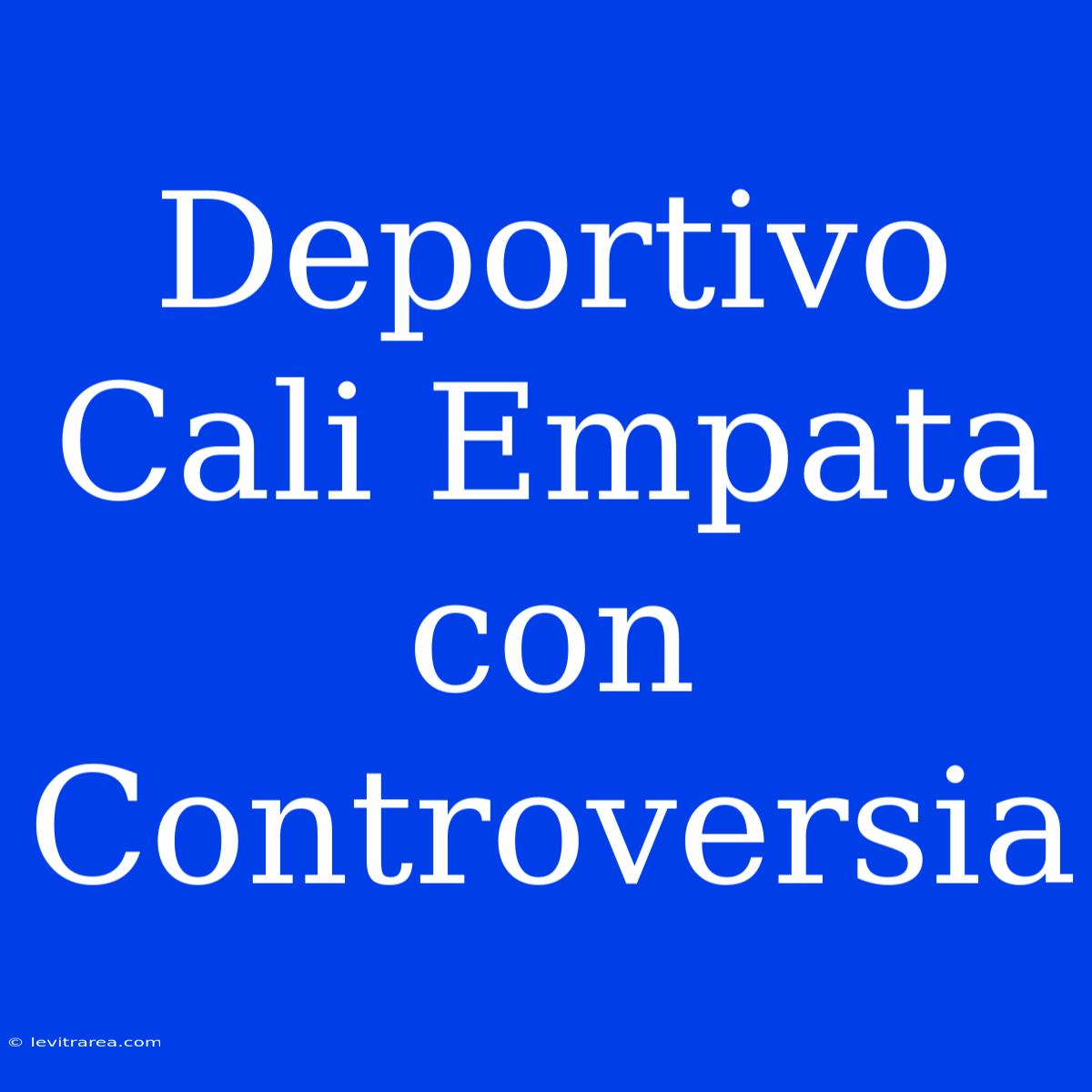 Deportivo Cali Empata Con Controversia