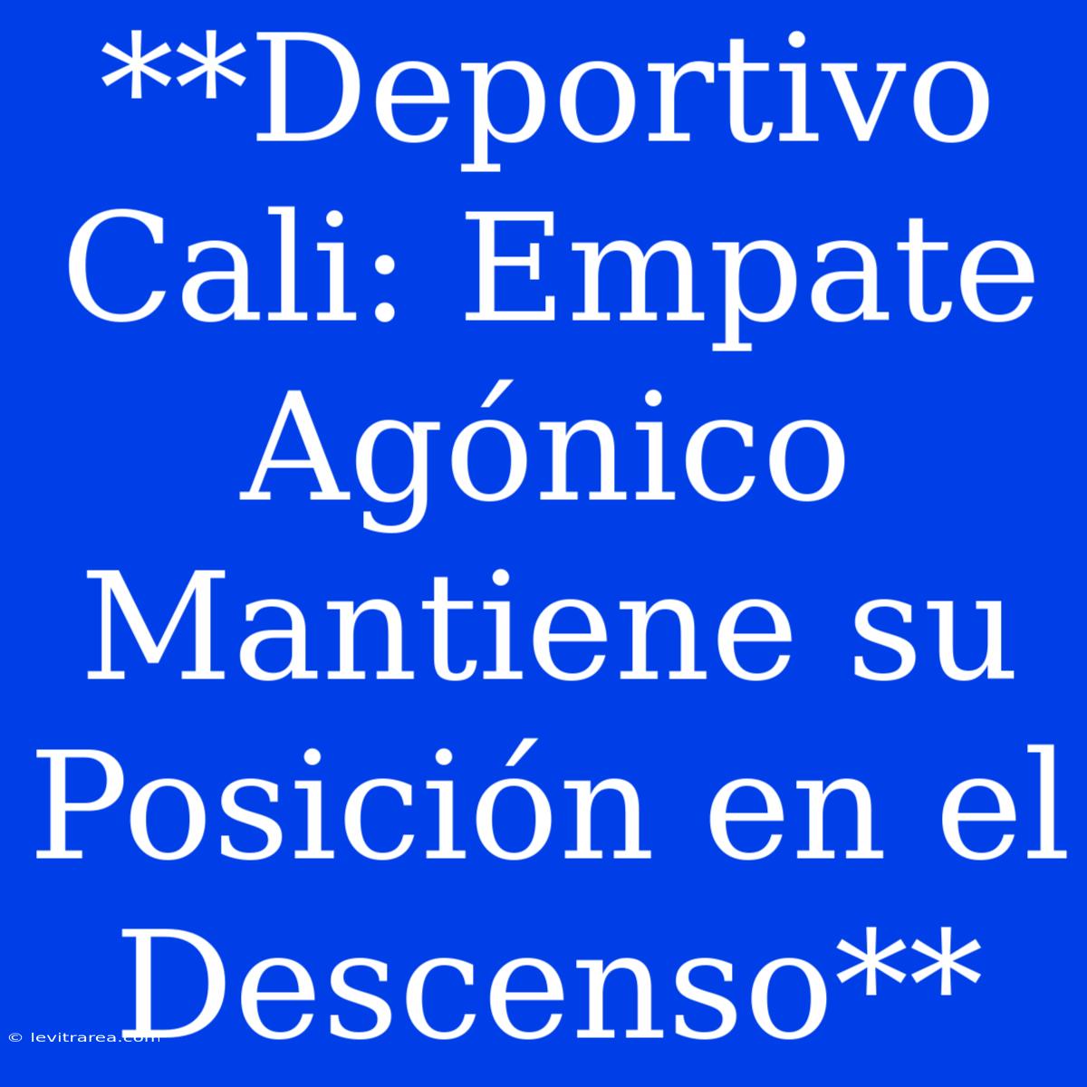 **Deportivo Cali: Empate Agónico Mantiene Su Posición En El Descenso**