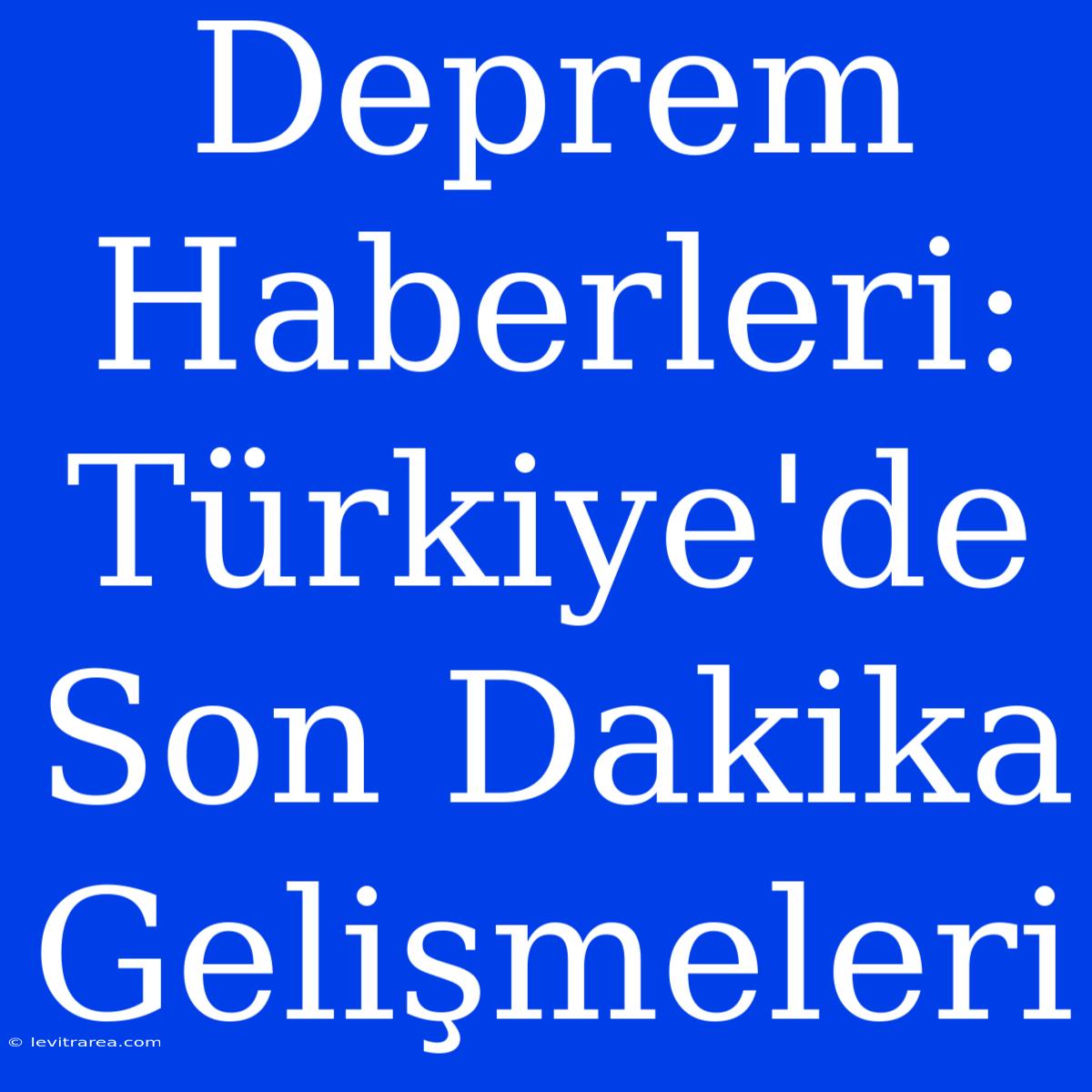 Deprem Haberleri: Türkiye'de Son Dakika Gelişmeleri