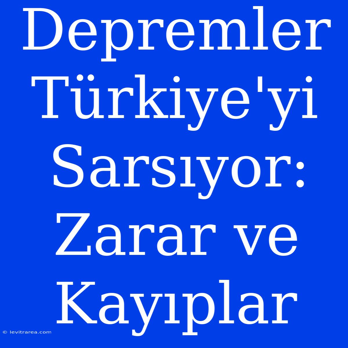 Depremler Türkiye'yi Sarsıyor: Zarar Ve Kayıplar