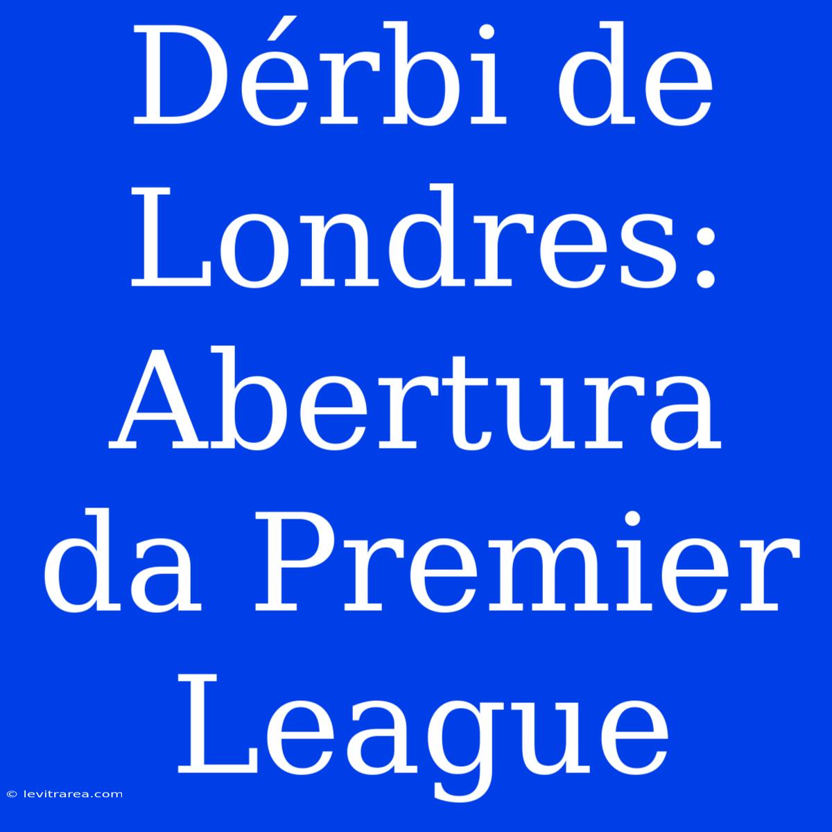 Dérbi De Londres: Abertura Da Premier League