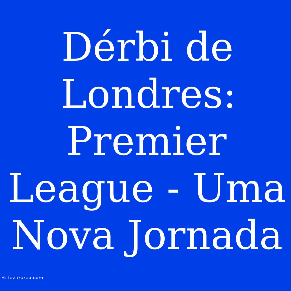 Dérbi De Londres: Premier League - Uma Nova Jornada 