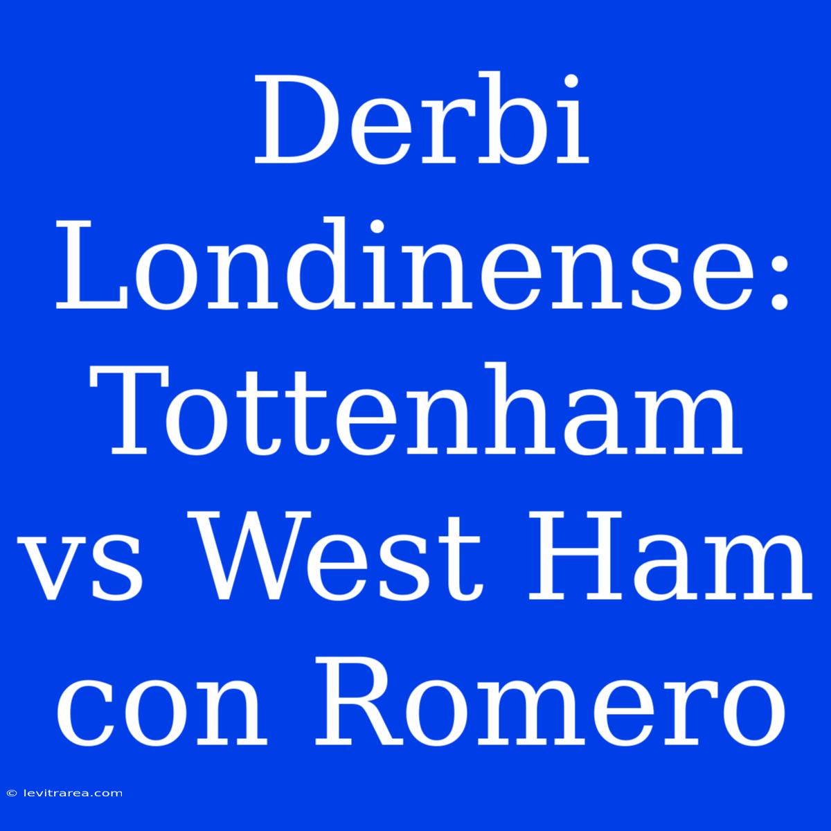 Derbi Londinense: Tottenham Vs West Ham Con Romero