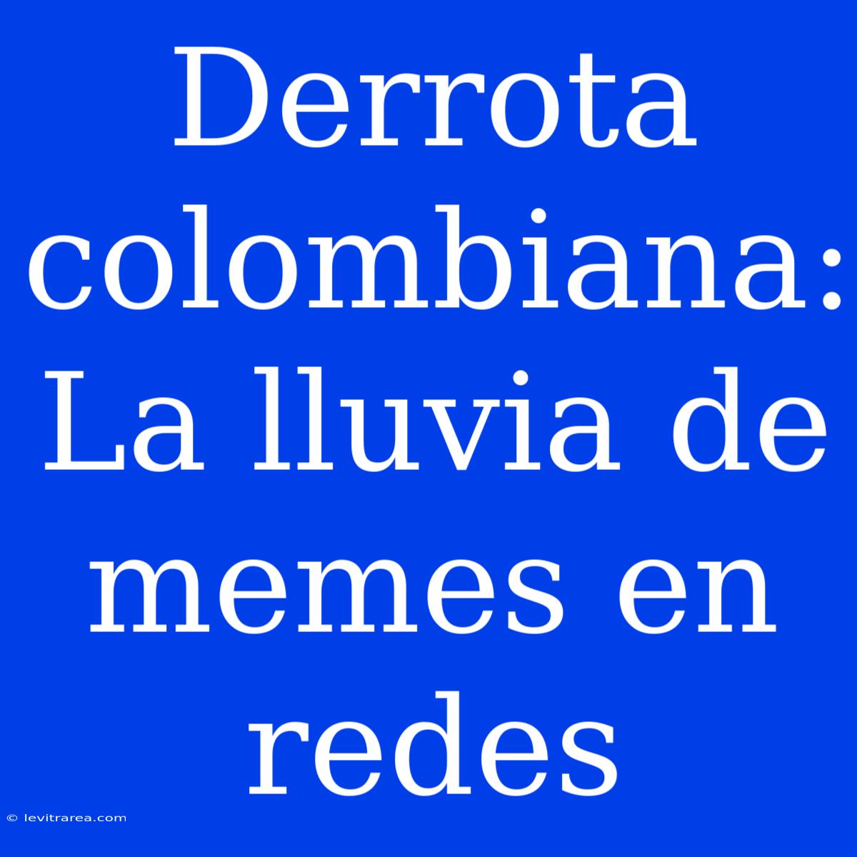 Derrota Colombiana: La Lluvia De Memes En Redes