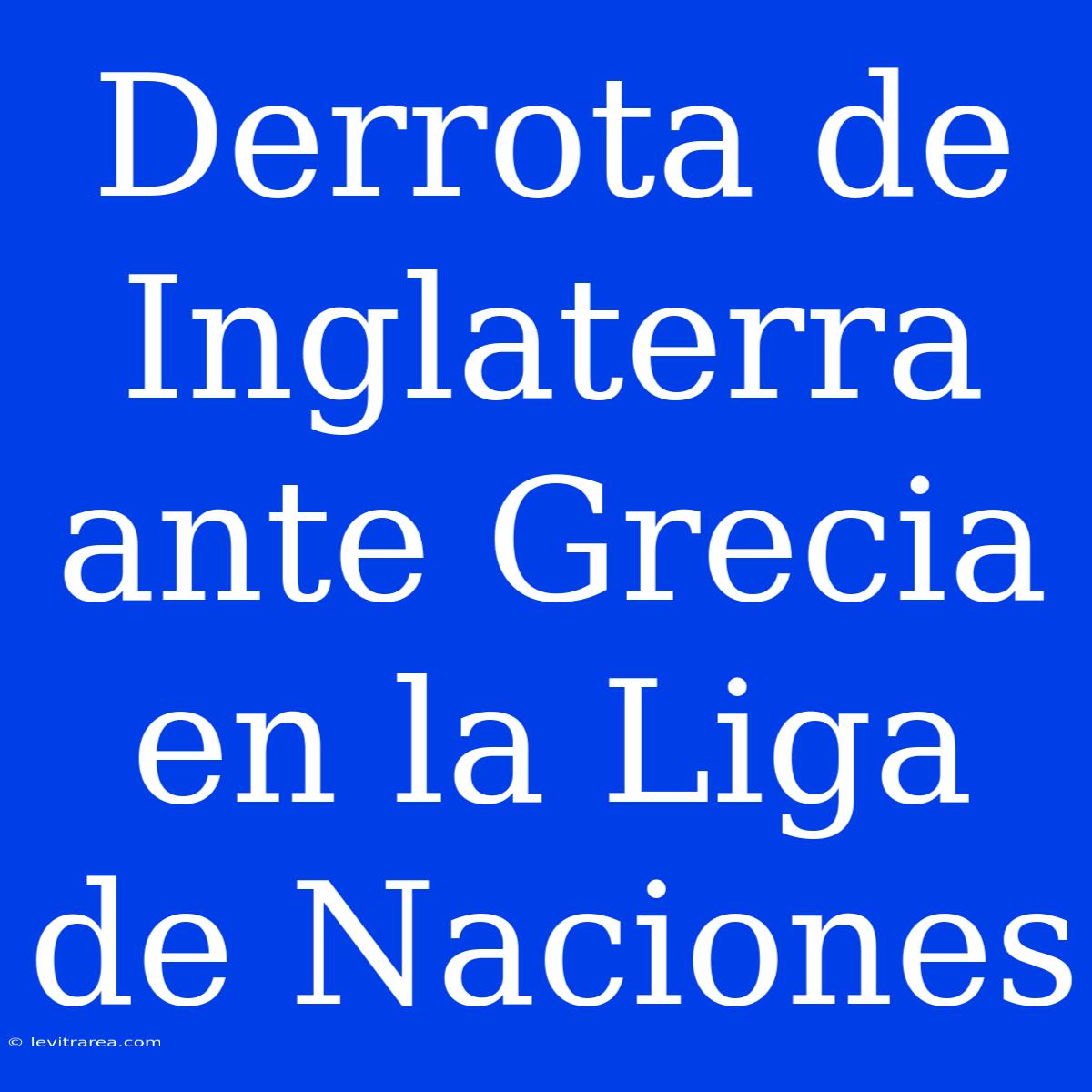 Derrota De Inglaterra Ante Grecia En La Liga De Naciones