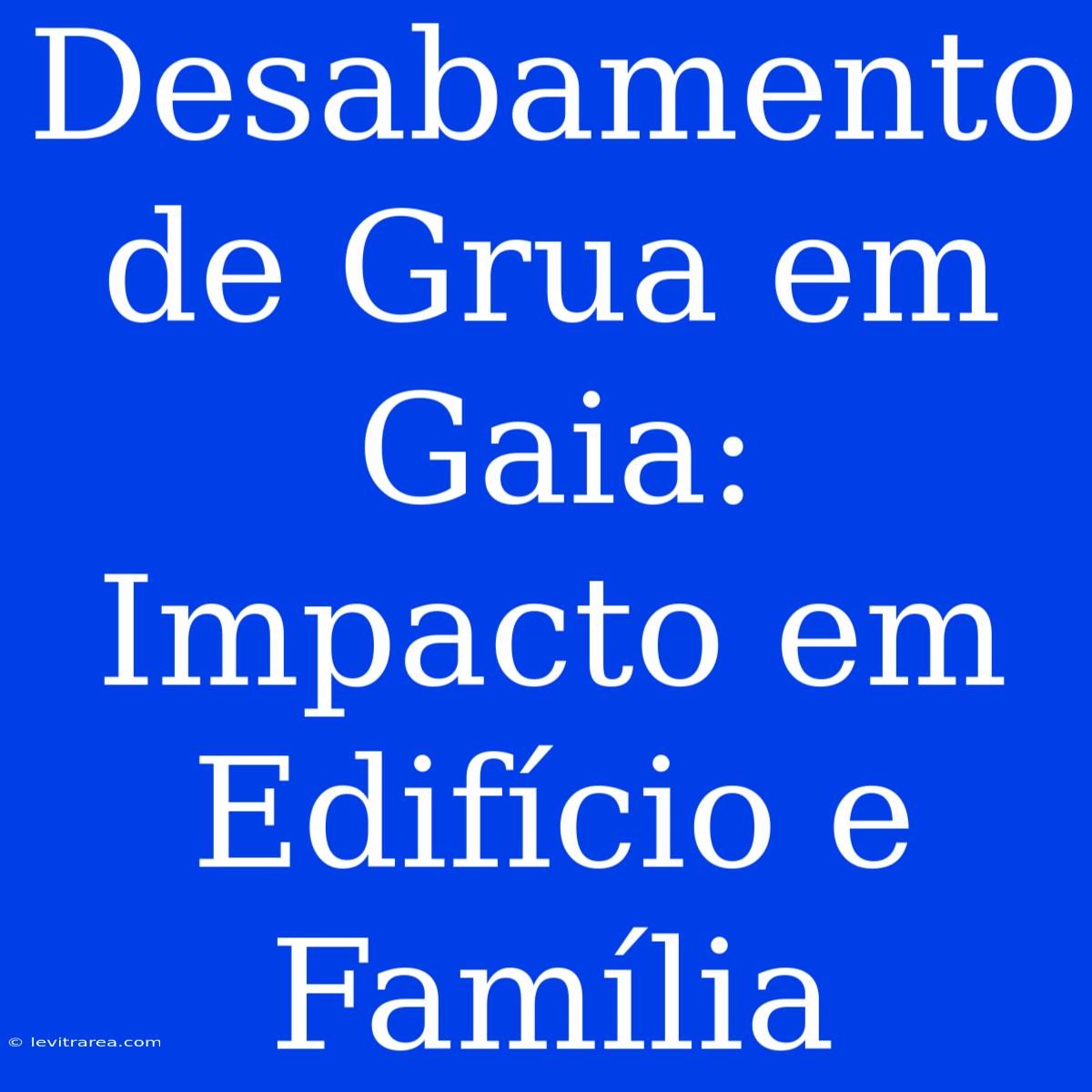 Desabamento De Grua Em Gaia: Impacto Em Edifício E Família 