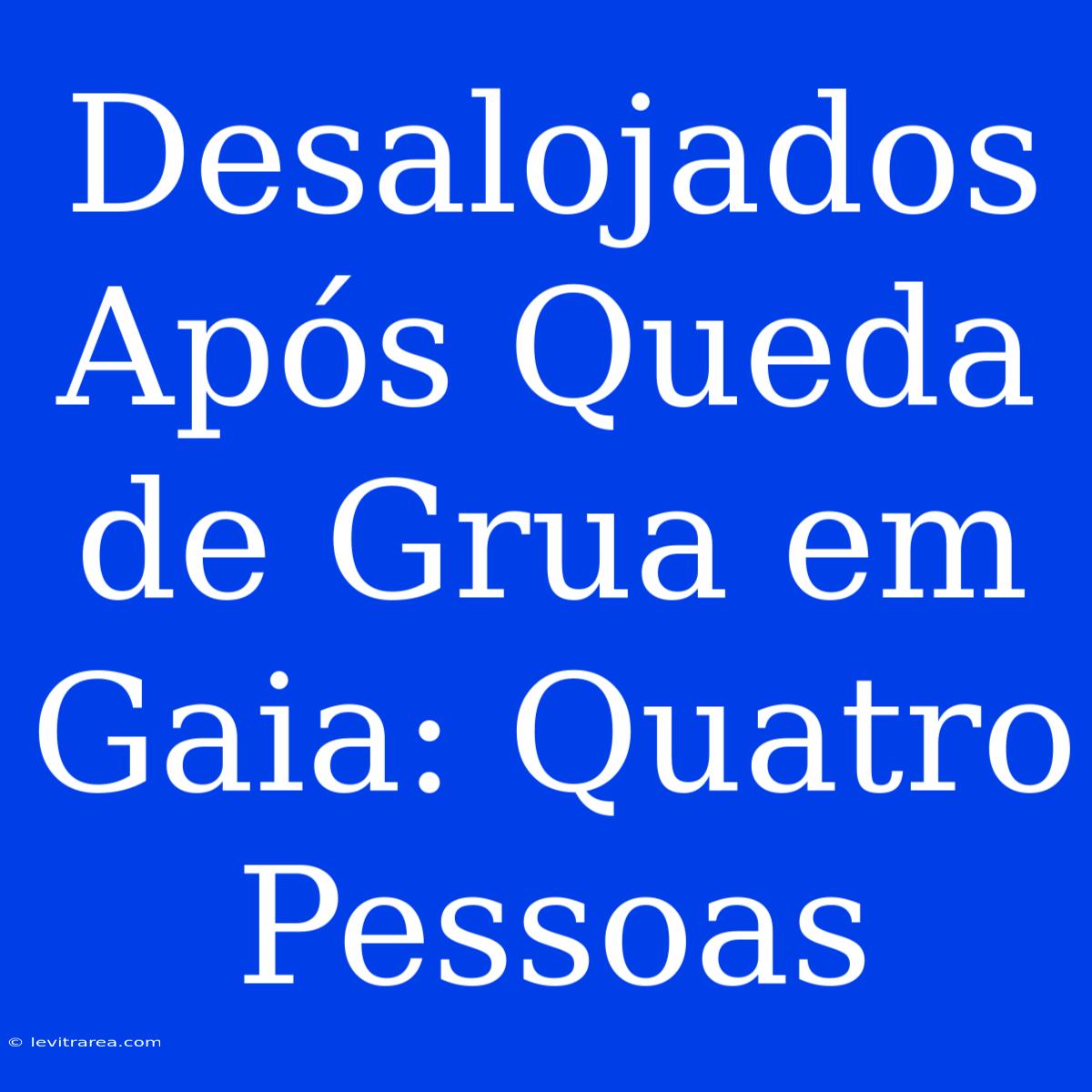 Desalojados Após Queda De Grua Em Gaia: Quatro Pessoas