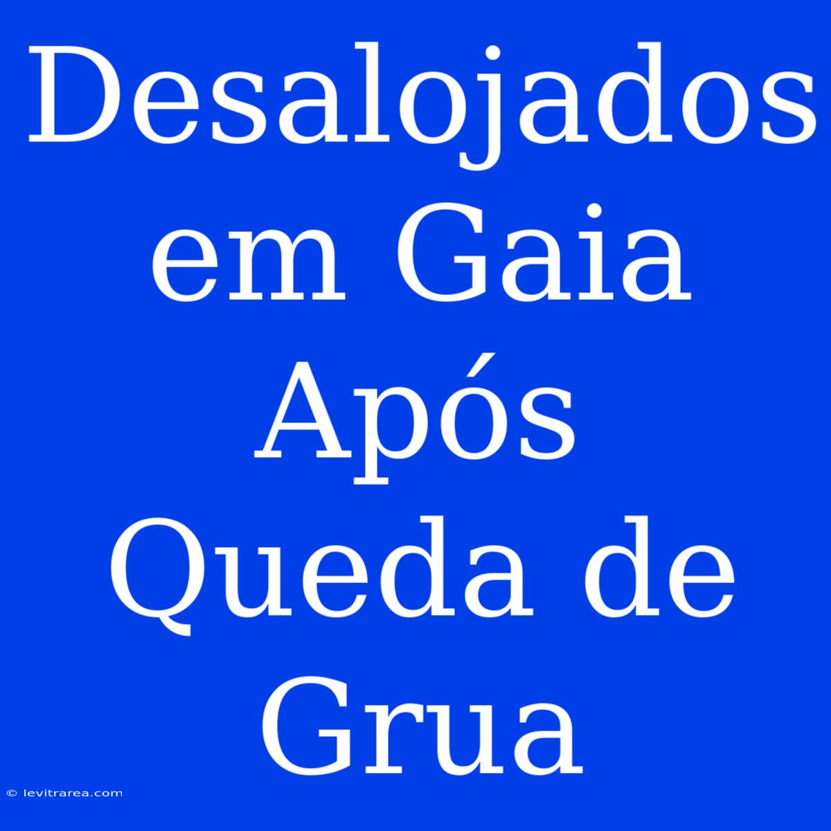 Desalojados Em Gaia Após Queda De Grua