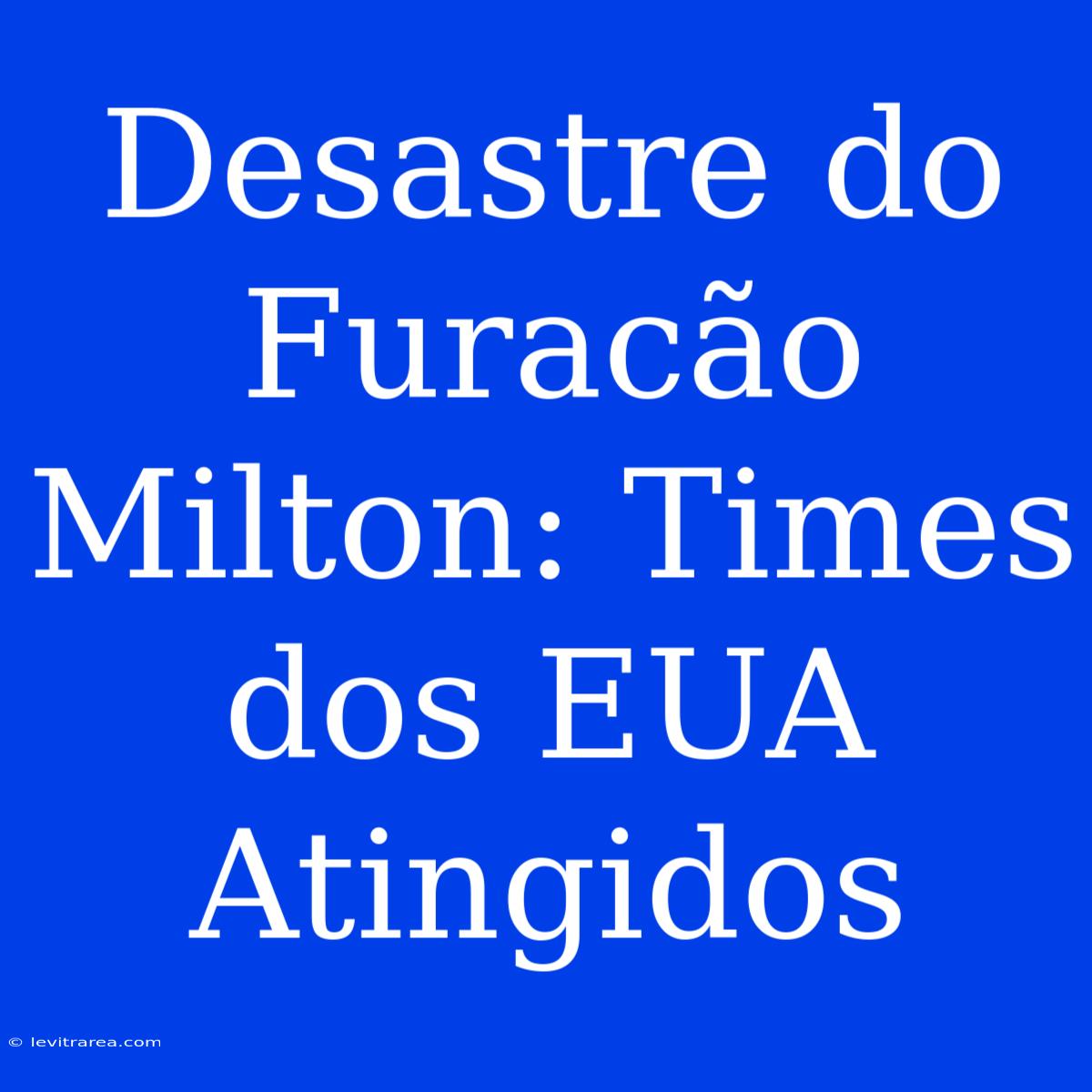 Desastre Do Furacão Milton: Times Dos EUA Atingidos