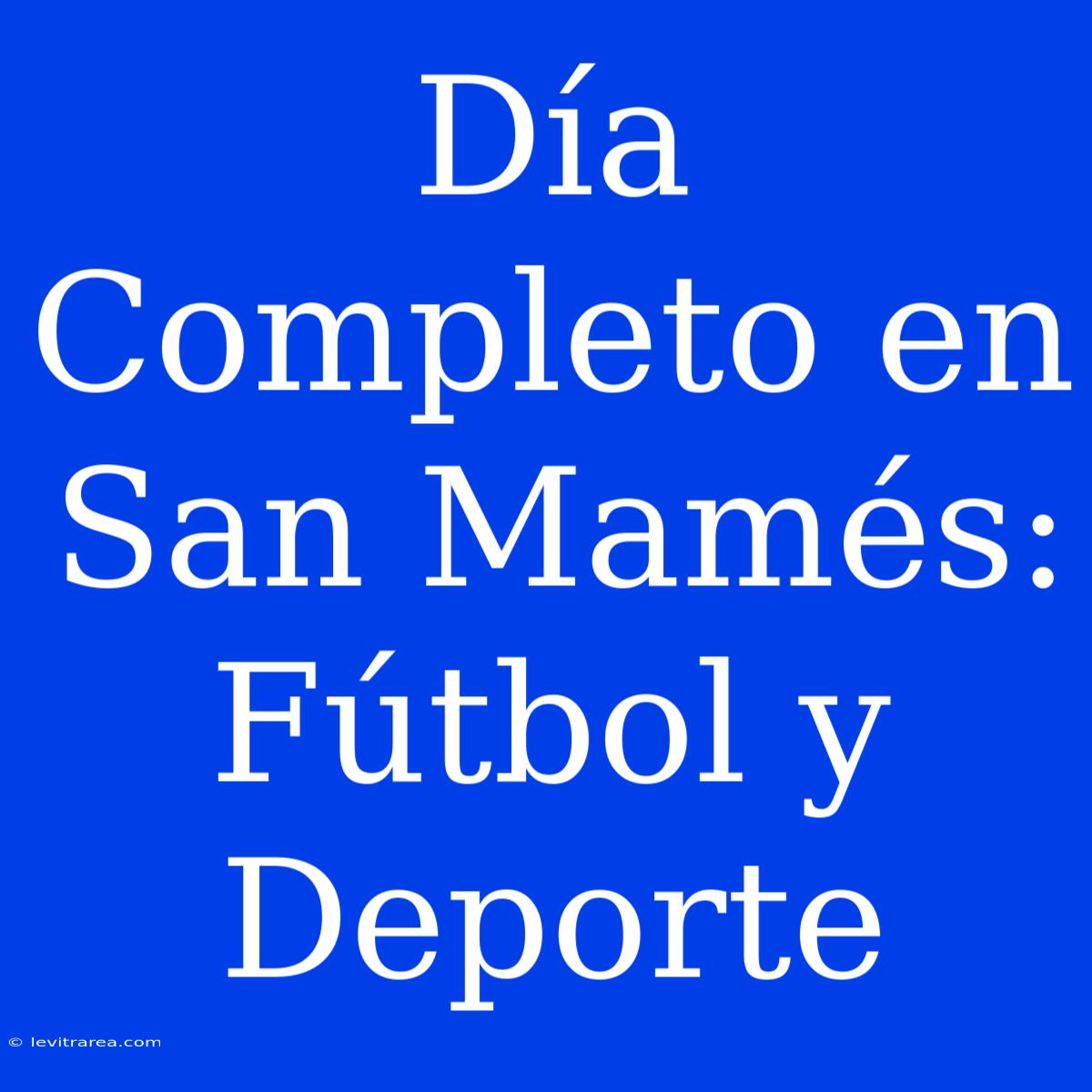 Día Completo En San Mamés: Fútbol Y Deporte