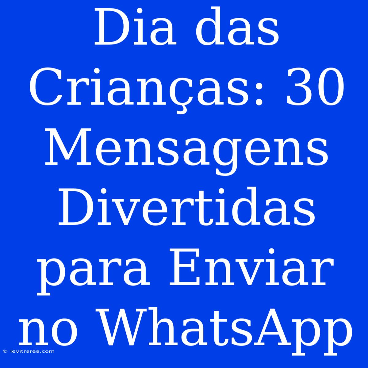 Dia Das Crianças: 30 Mensagens Divertidas Para Enviar No WhatsApp