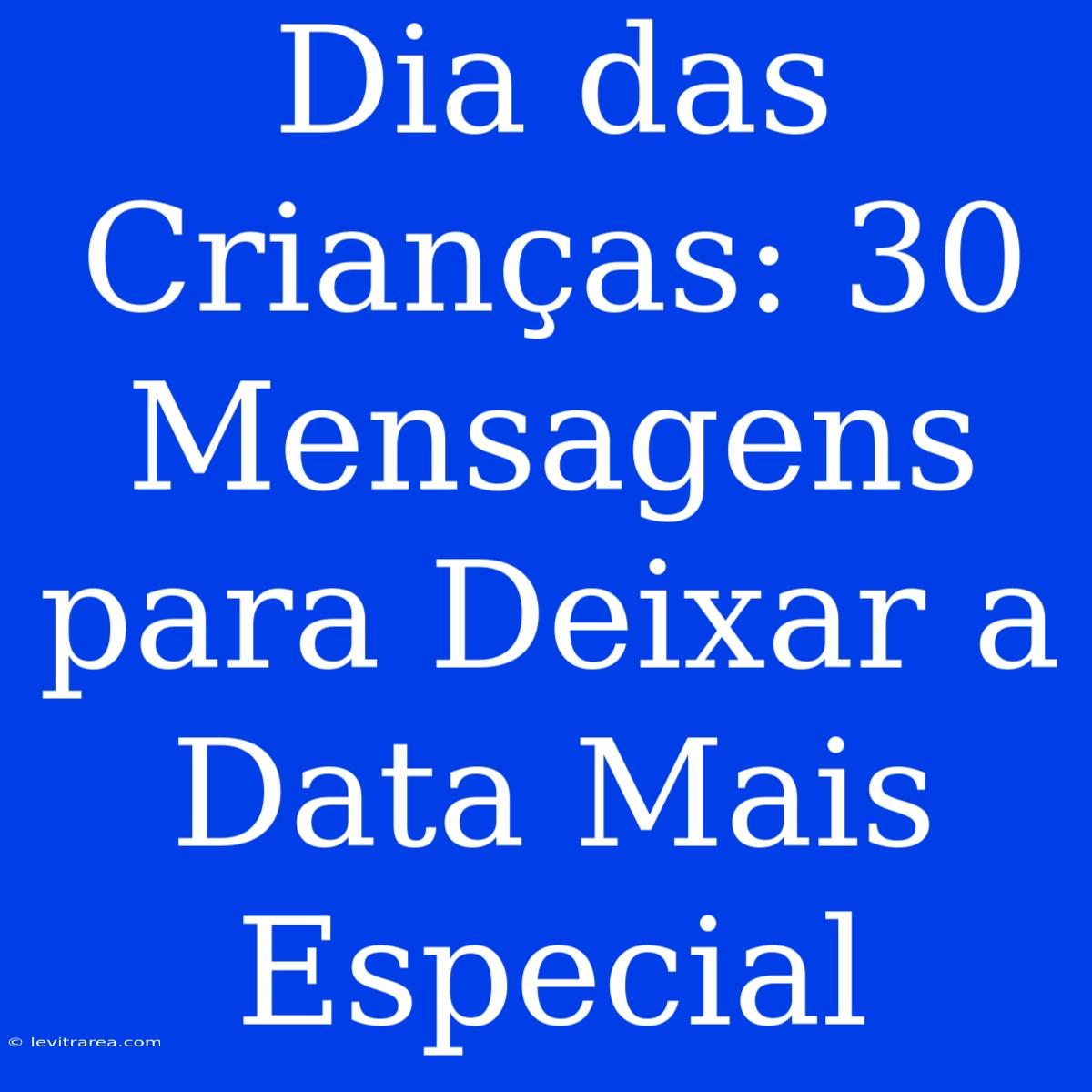 Dia Das Crianças: 30 Mensagens Para Deixar A Data Mais Especial