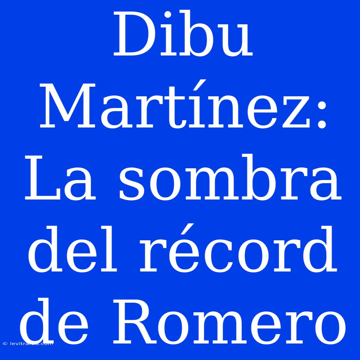 Dibu Martínez: La Sombra Del Récord De Romero