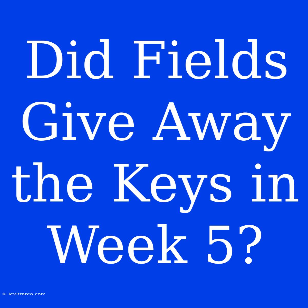 Did Fields Give Away The Keys In Week 5?