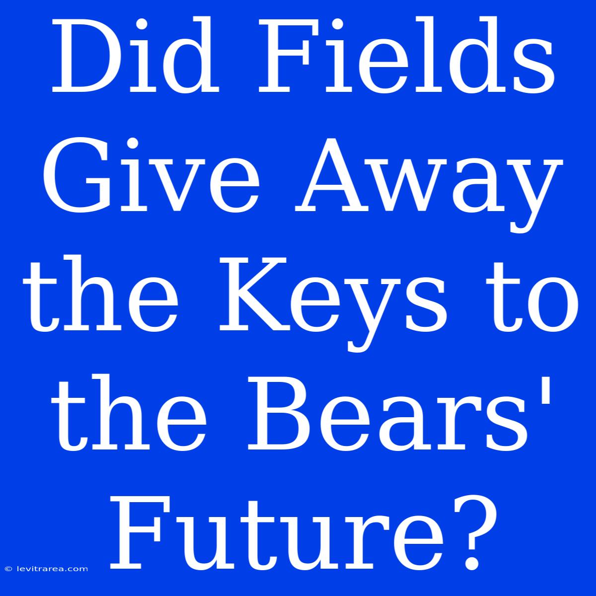 Did Fields Give Away The Keys To The Bears' Future?