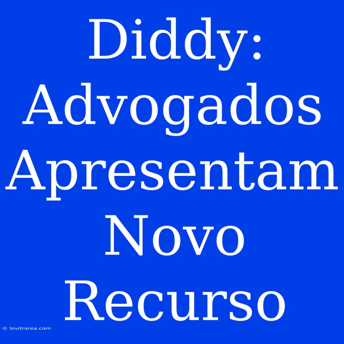 Diddy: Advogados Apresentam Novo Recurso