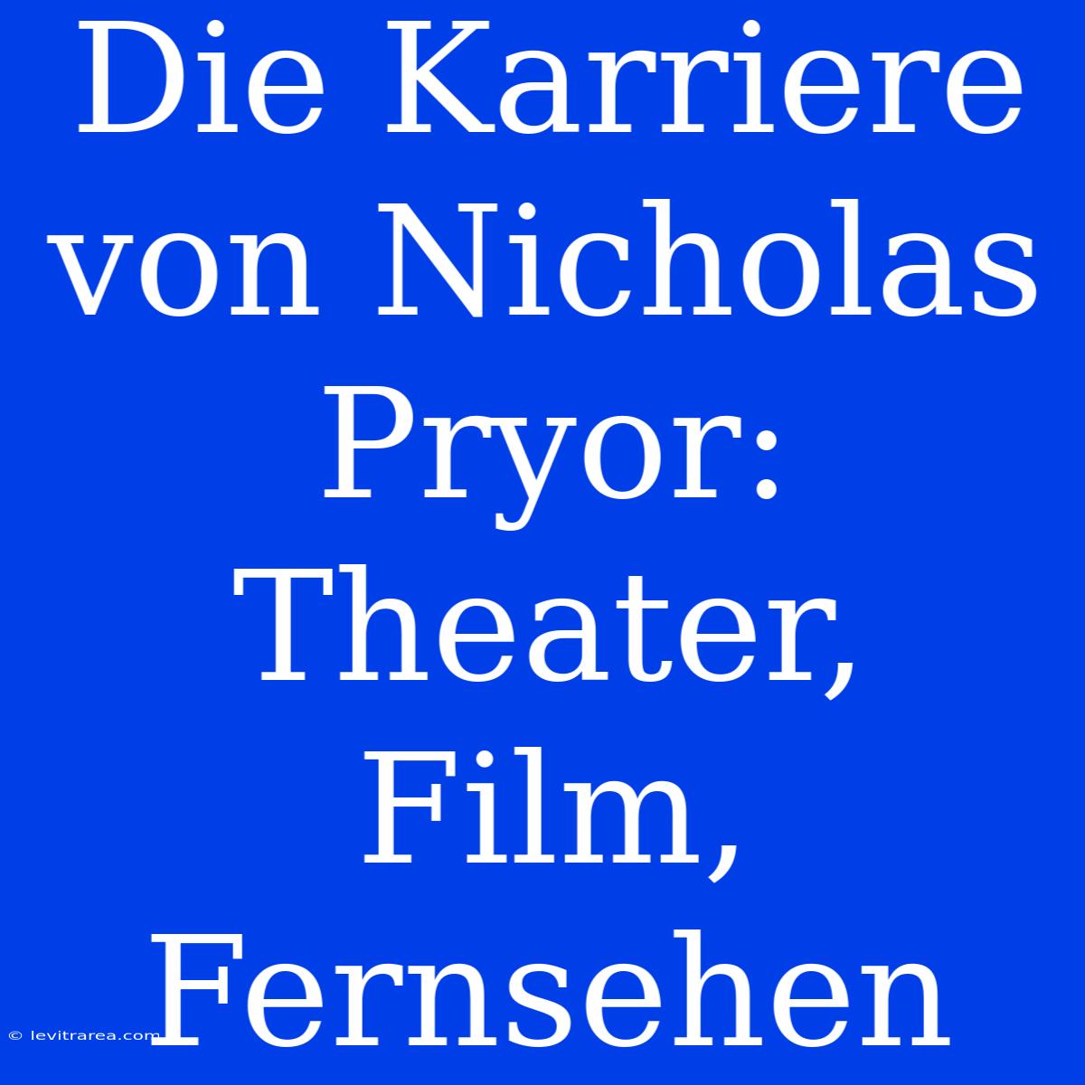 Die Karriere Von Nicholas Pryor: Theater, Film, Fernsehen