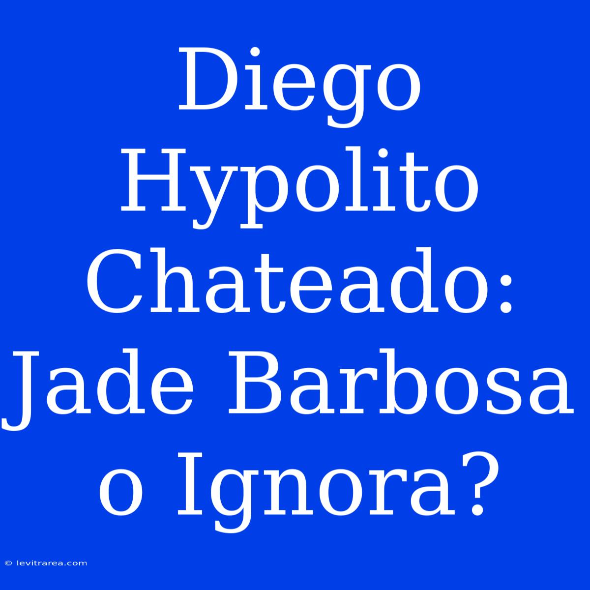 Diego Hypolito Chateado: Jade Barbosa O Ignora?