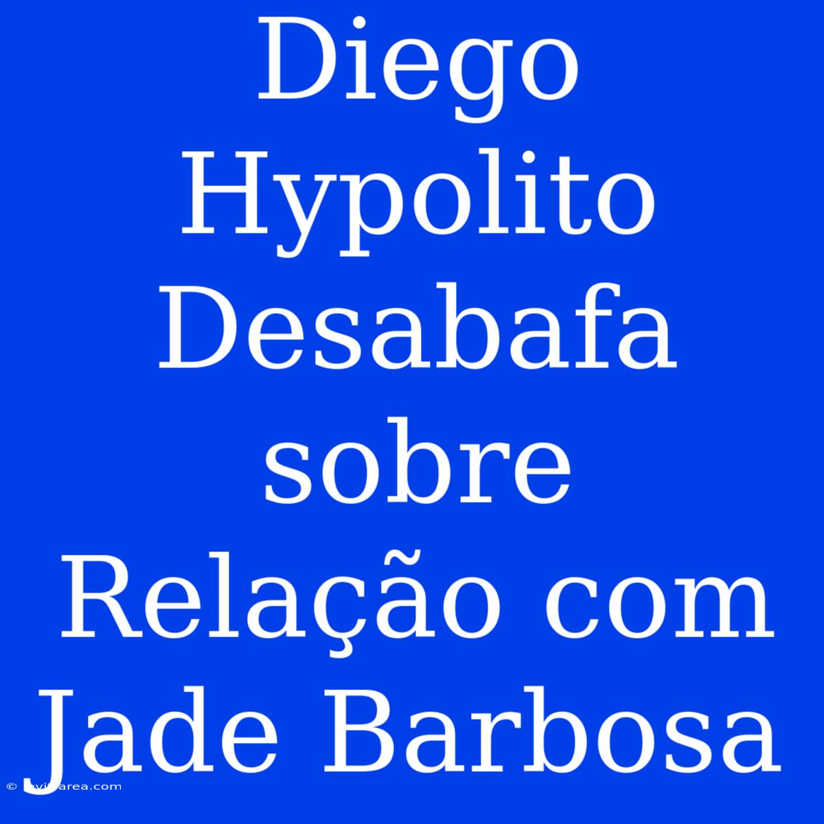 Diego Hypolito Desabafa Sobre Relação Com Jade Barbosa