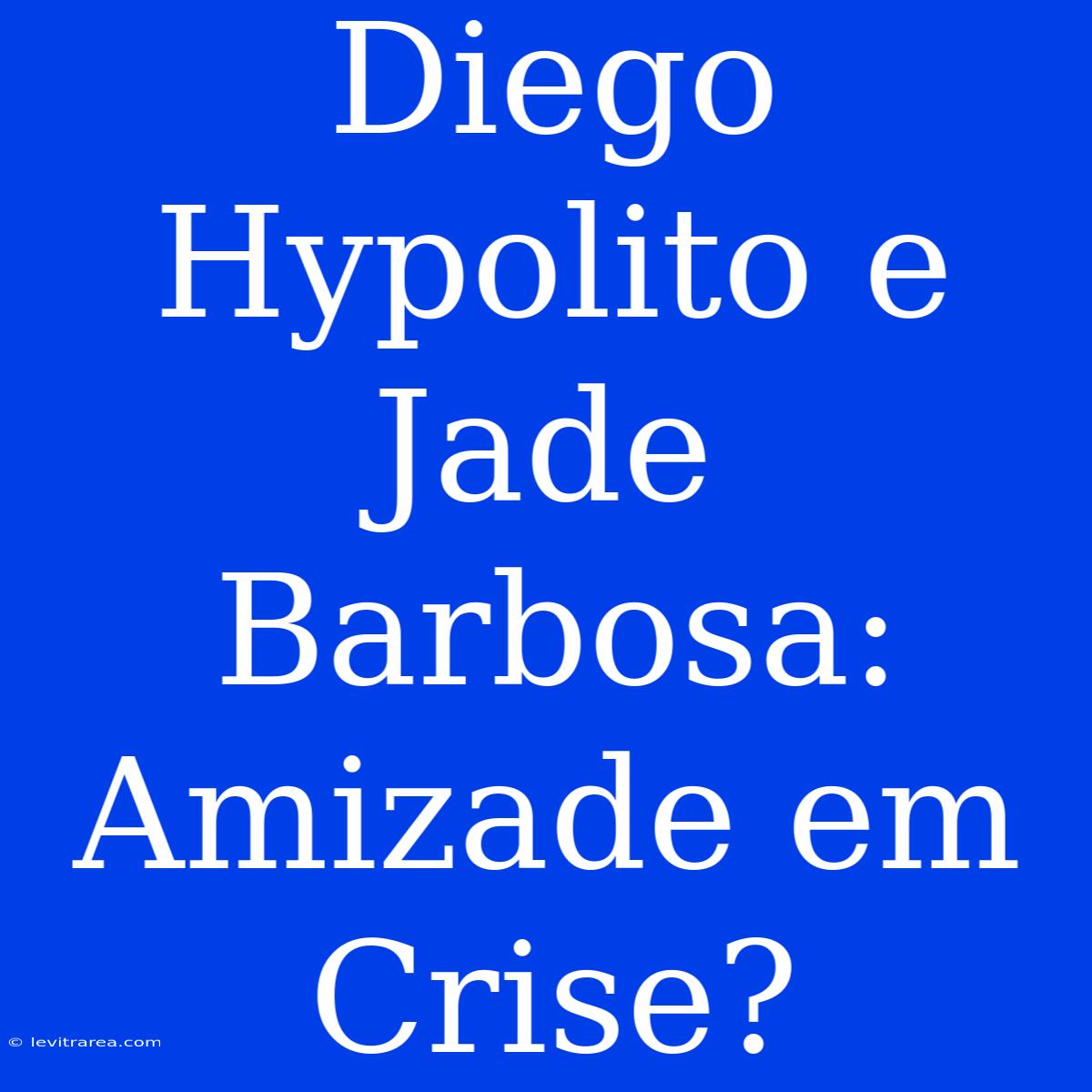 Diego Hypolito E Jade Barbosa: Amizade Em Crise?