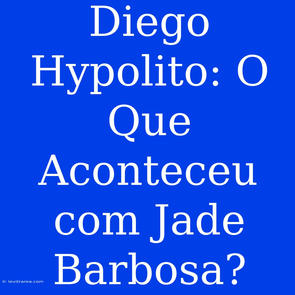 Diego Hypolito: O Que Aconteceu Com Jade Barbosa? 