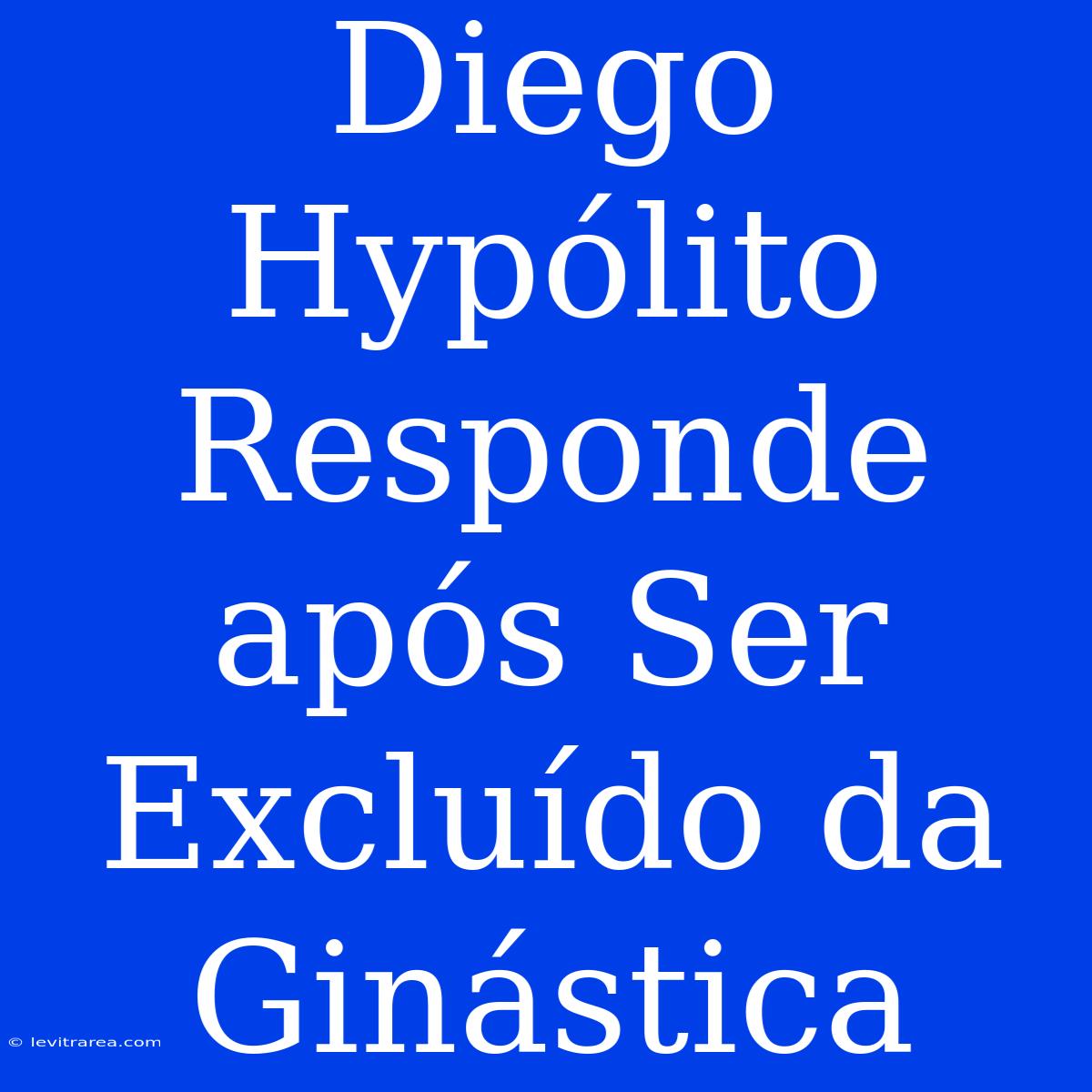 Diego Hypólito Responde Após Ser Excluído Da Ginástica