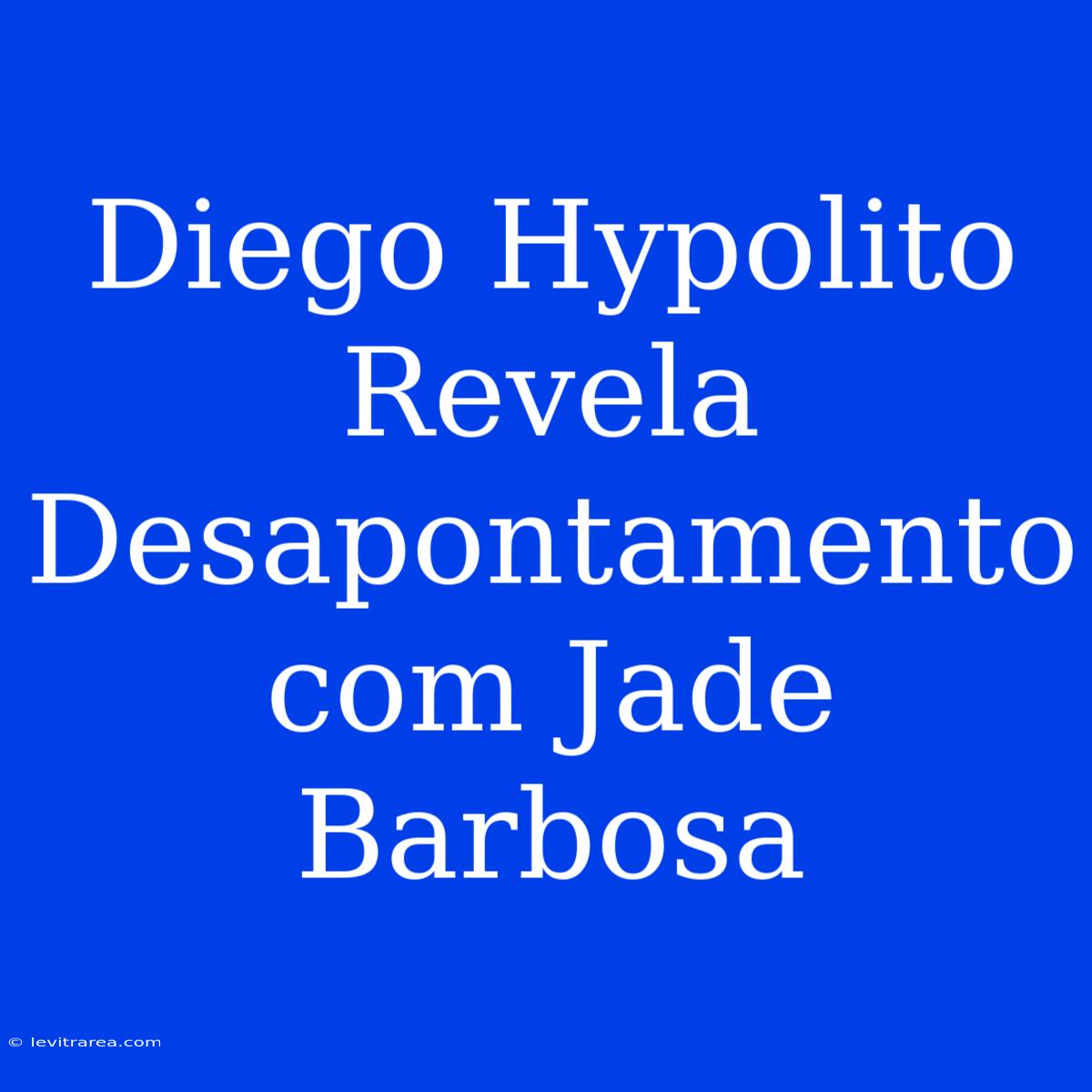 Diego Hypolito Revela Desapontamento Com Jade Barbosa