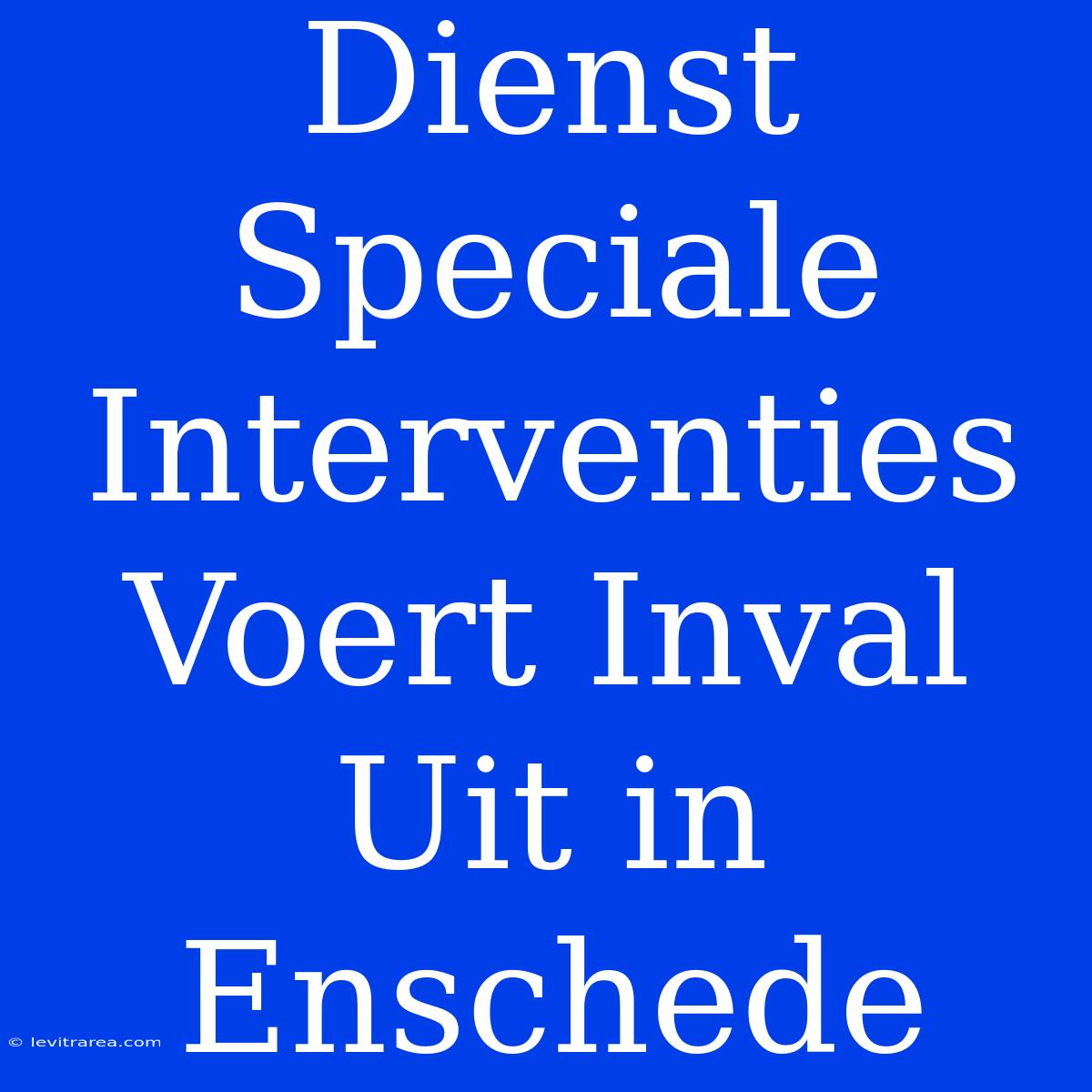 Dienst Speciale Interventies Voert Inval Uit In Enschede