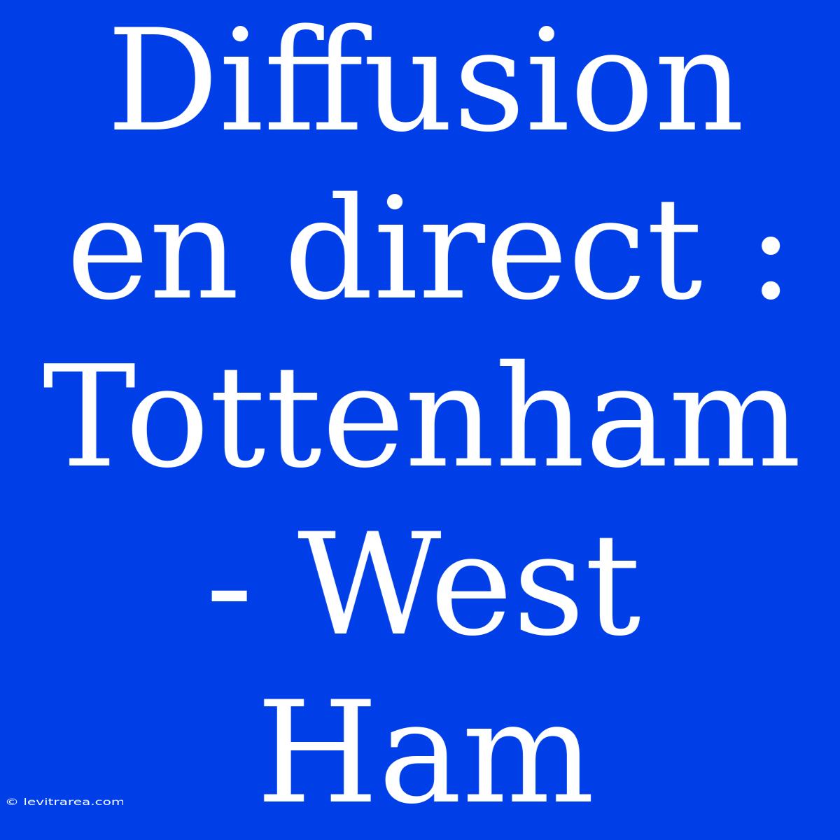 Diffusion En Direct : Tottenham - West Ham