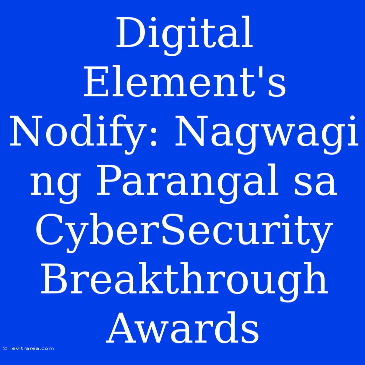 Digital Element's Nodify: Nagwagi Ng Parangal Sa CyberSecurity Breakthrough Awards