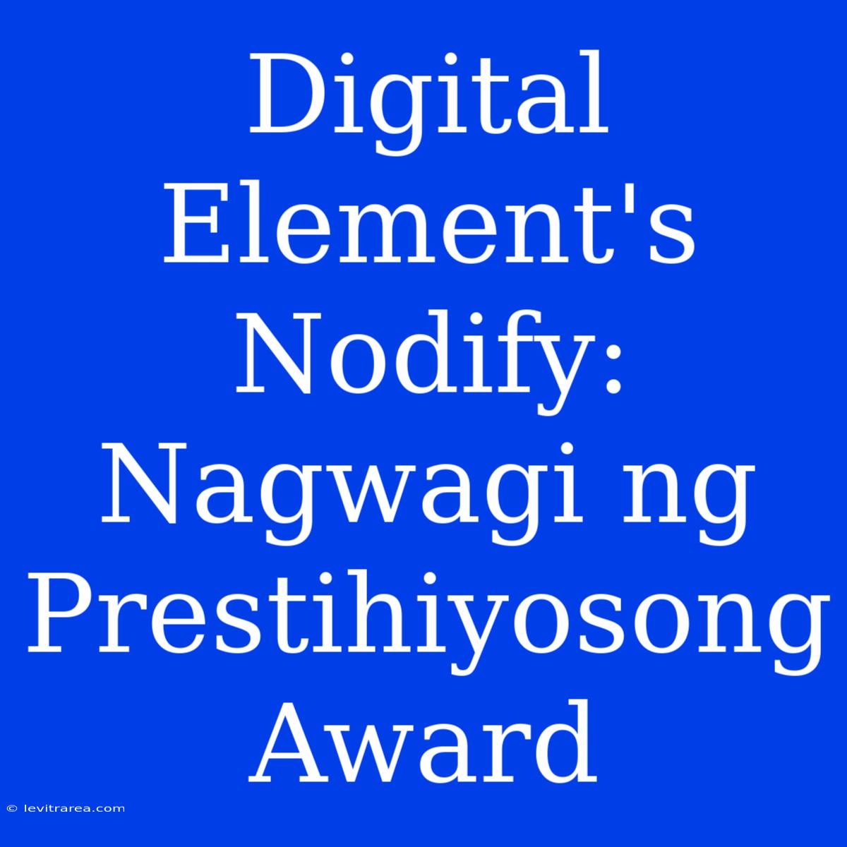 Digital Element's Nodify: Nagwagi Ng Prestihiyosong Award