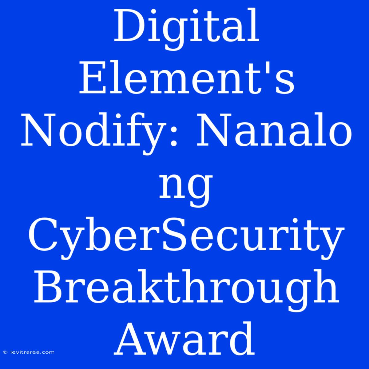 Digital Element's Nodify: Nanalo Ng CyberSecurity Breakthrough Award