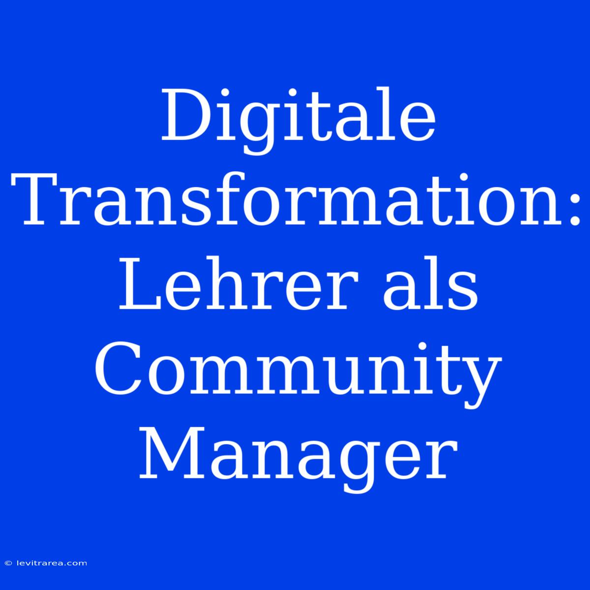 Digitale Transformation: Lehrer Als Community Manager