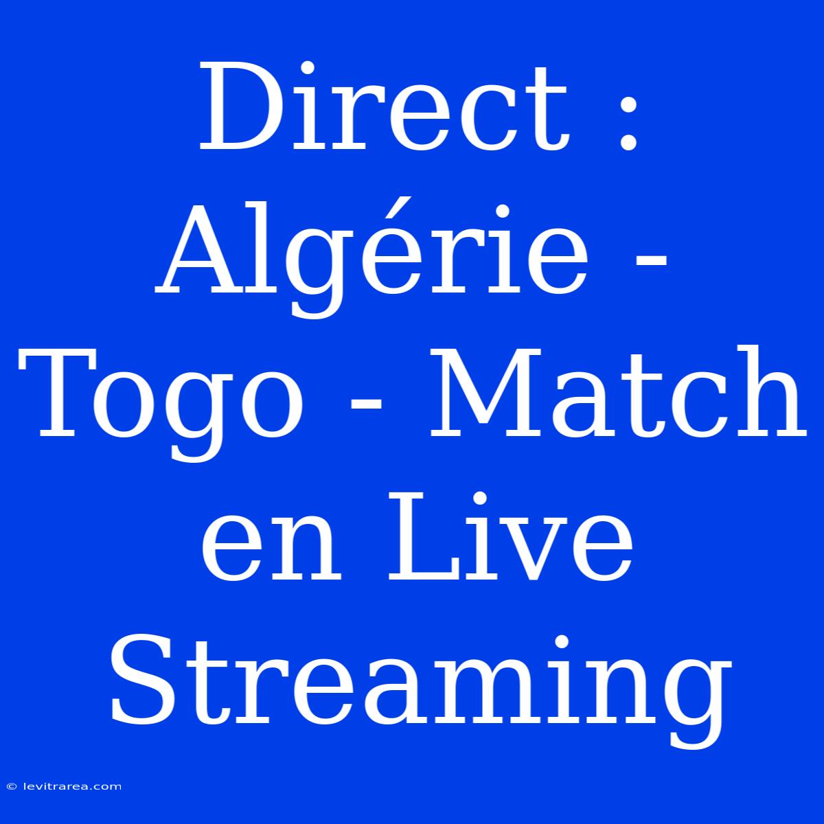 Direct : Algérie - Togo - Match En Live Streaming