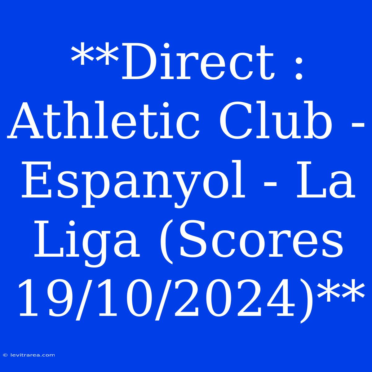 **Direct : Athletic Club - Espanyol - La Liga (Scores 19/10/2024)**