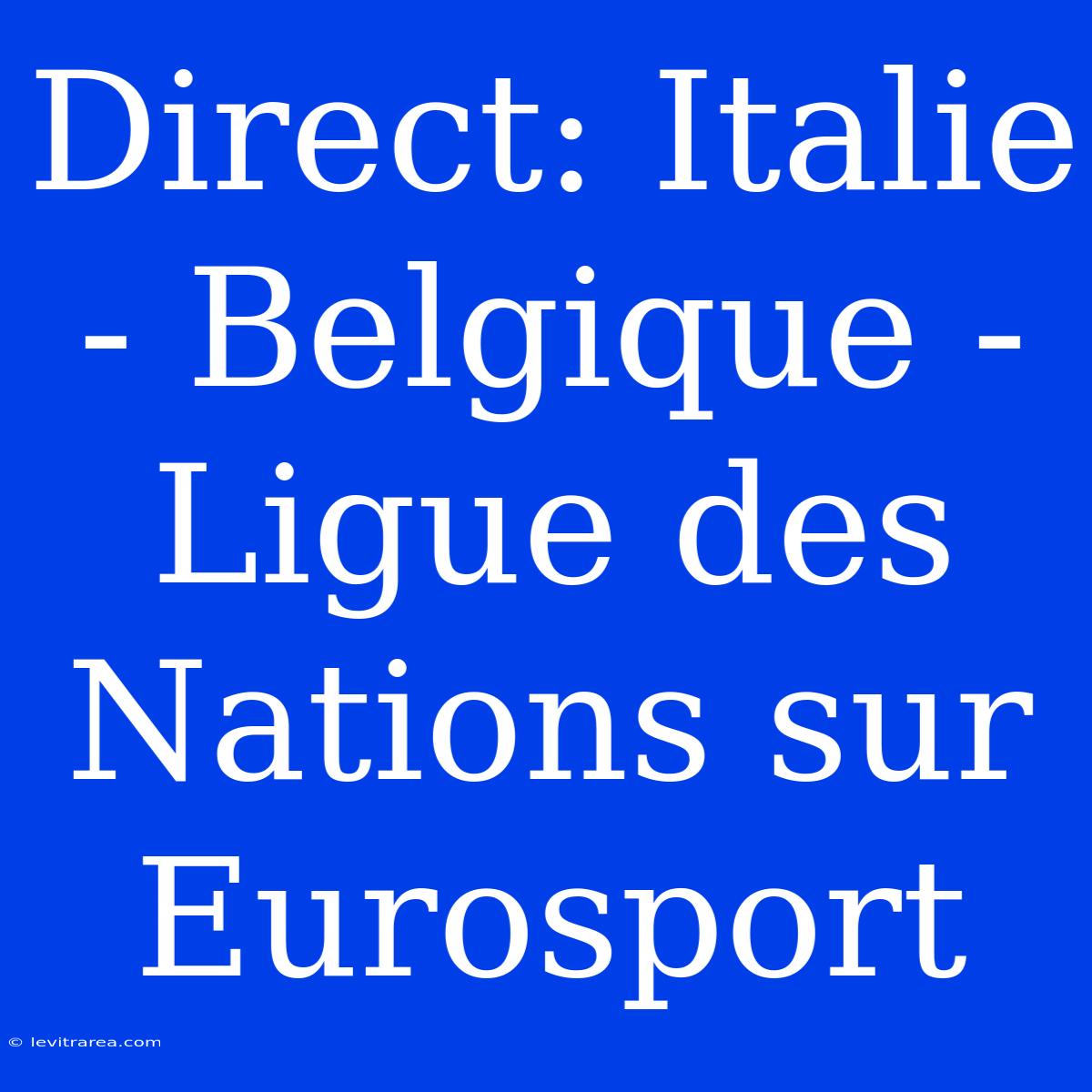 Direct: Italie - Belgique - Ligue Des Nations Sur Eurosport