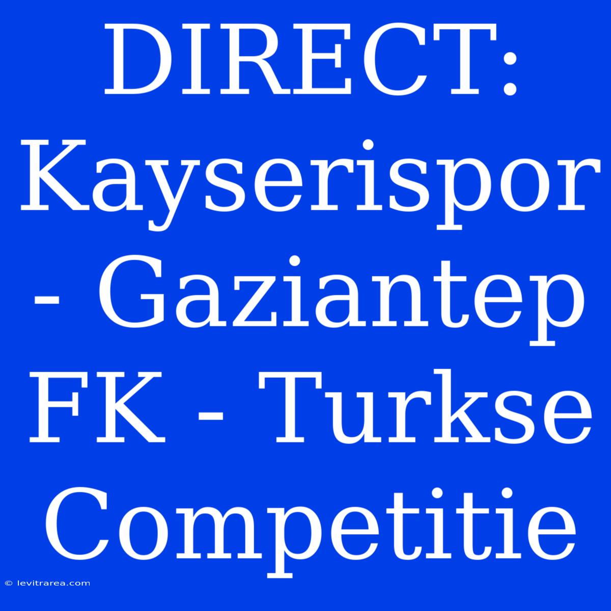 DIRECT: Kayserispor - Gaziantep FK - Turkse Competitie