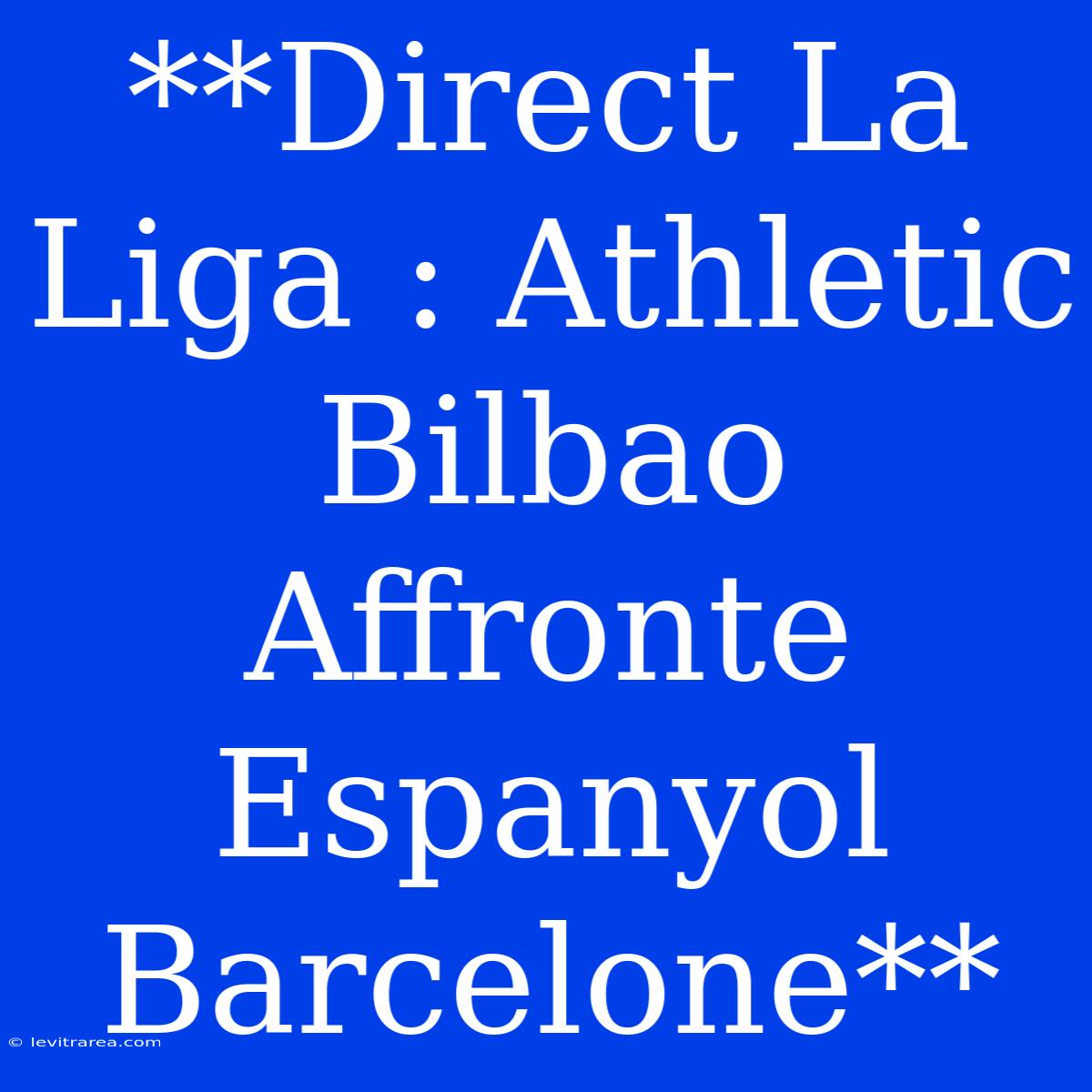 **Direct La Liga : Athletic Bilbao Affronte Espanyol Barcelone**