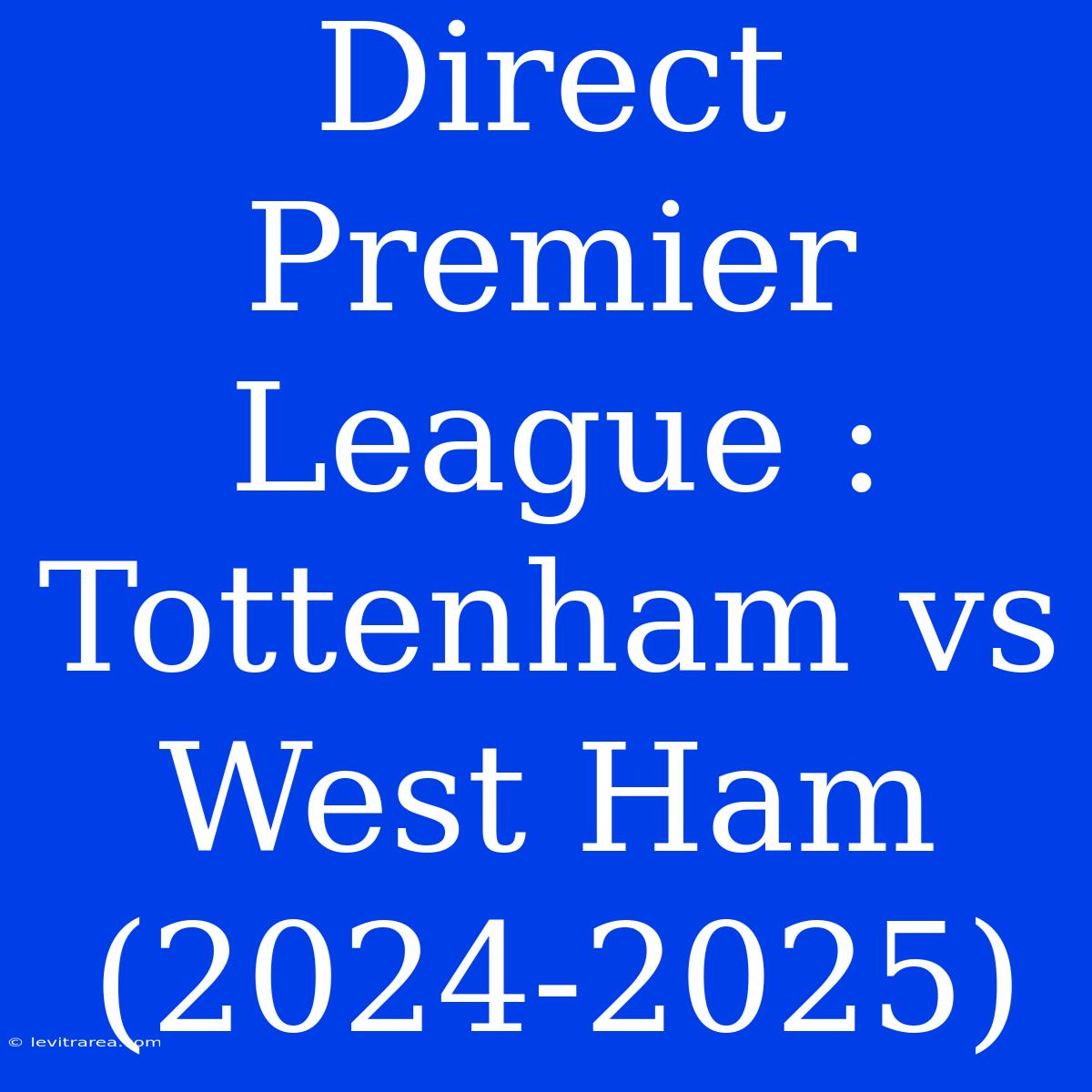 Direct Premier League : Tottenham Vs West Ham (2024-2025) 