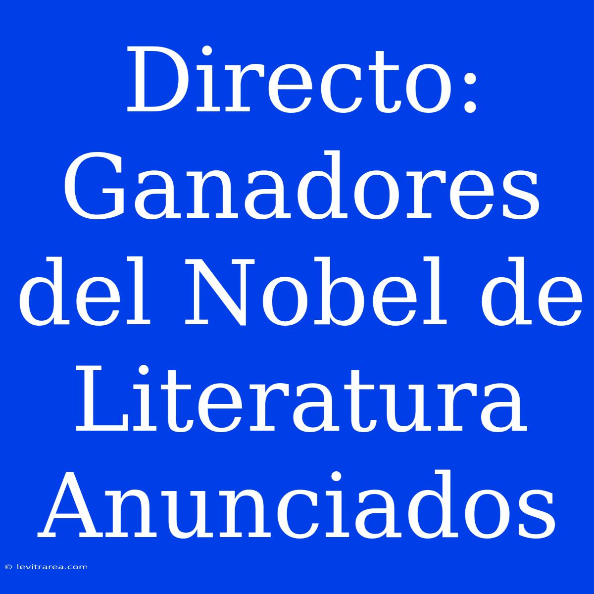 Directo: Ganadores Del Nobel De Literatura Anunciados