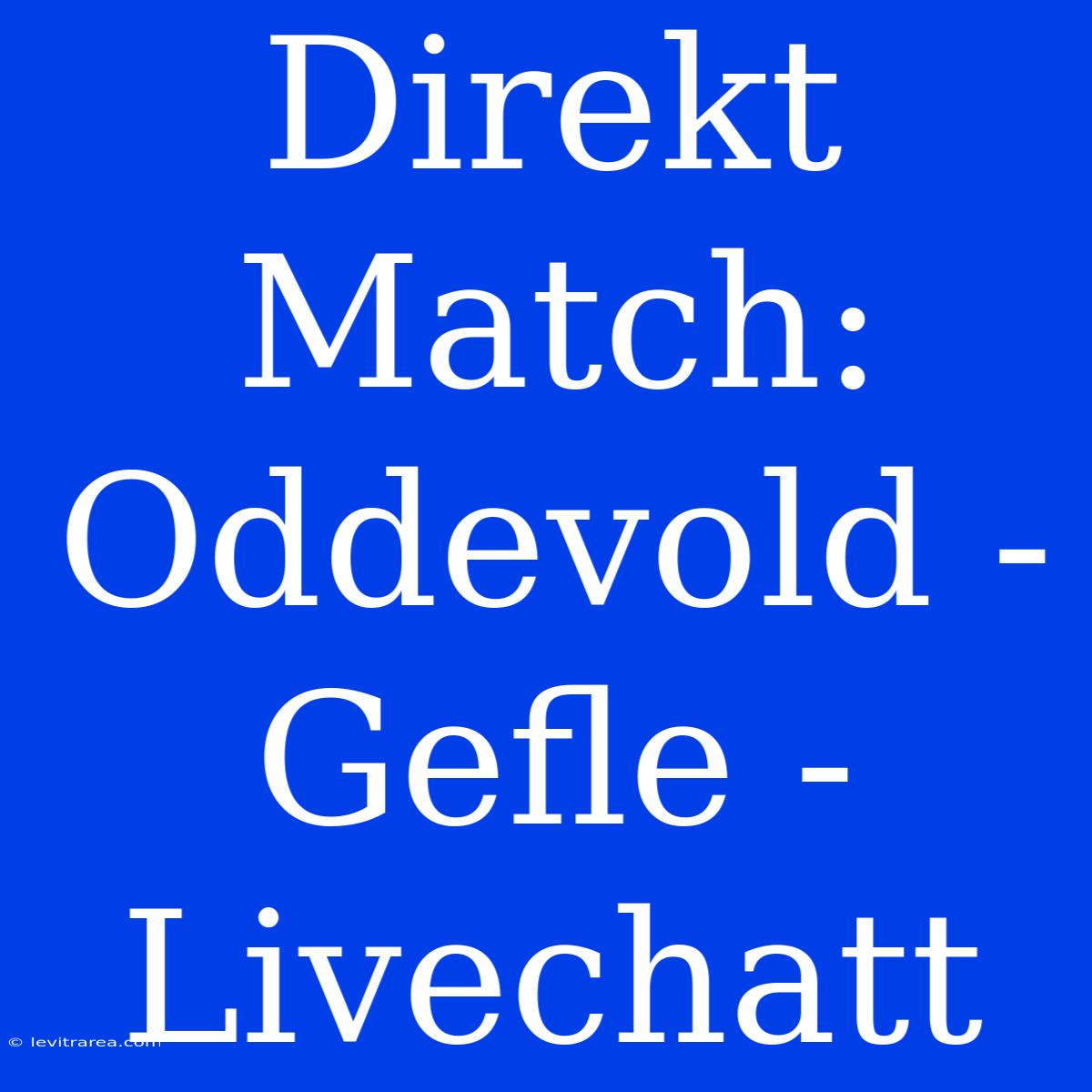 Direkt Match: Oddevold - Gefle - Livechatt