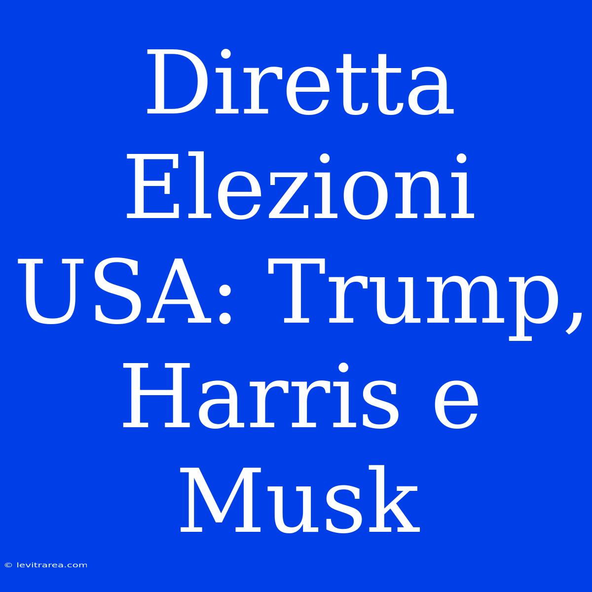 Diretta Elezioni USA: Trump, Harris E Musk