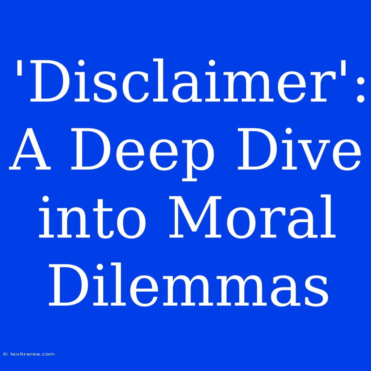 'Disclaimer': A Deep Dive Into Moral Dilemmas 