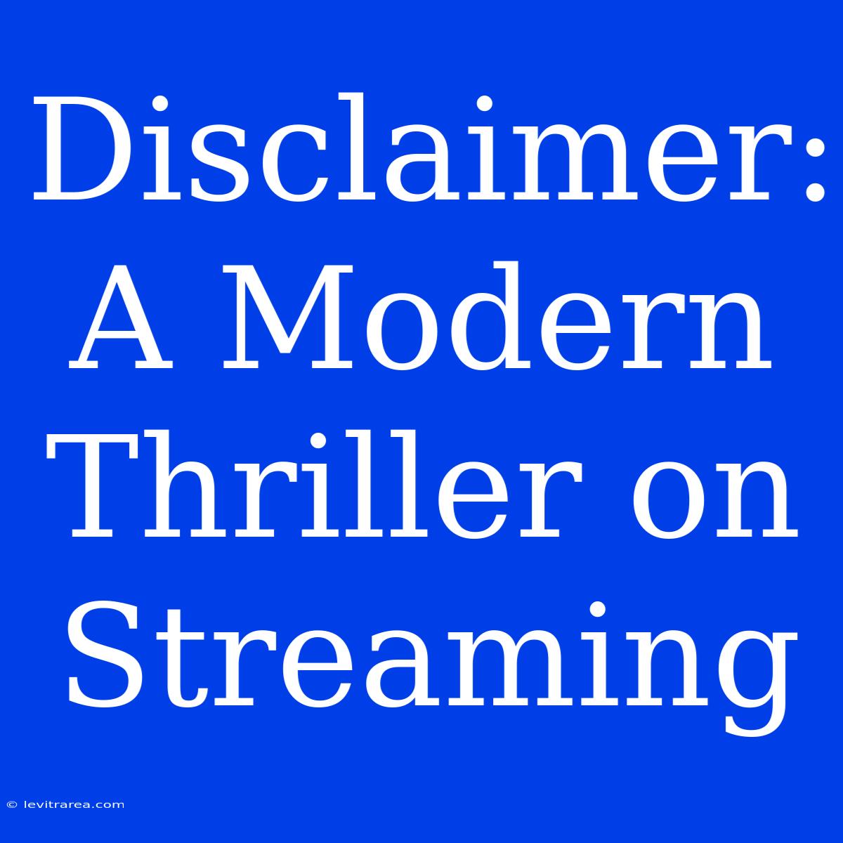 Disclaimer: A Modern Thriller On Streaming