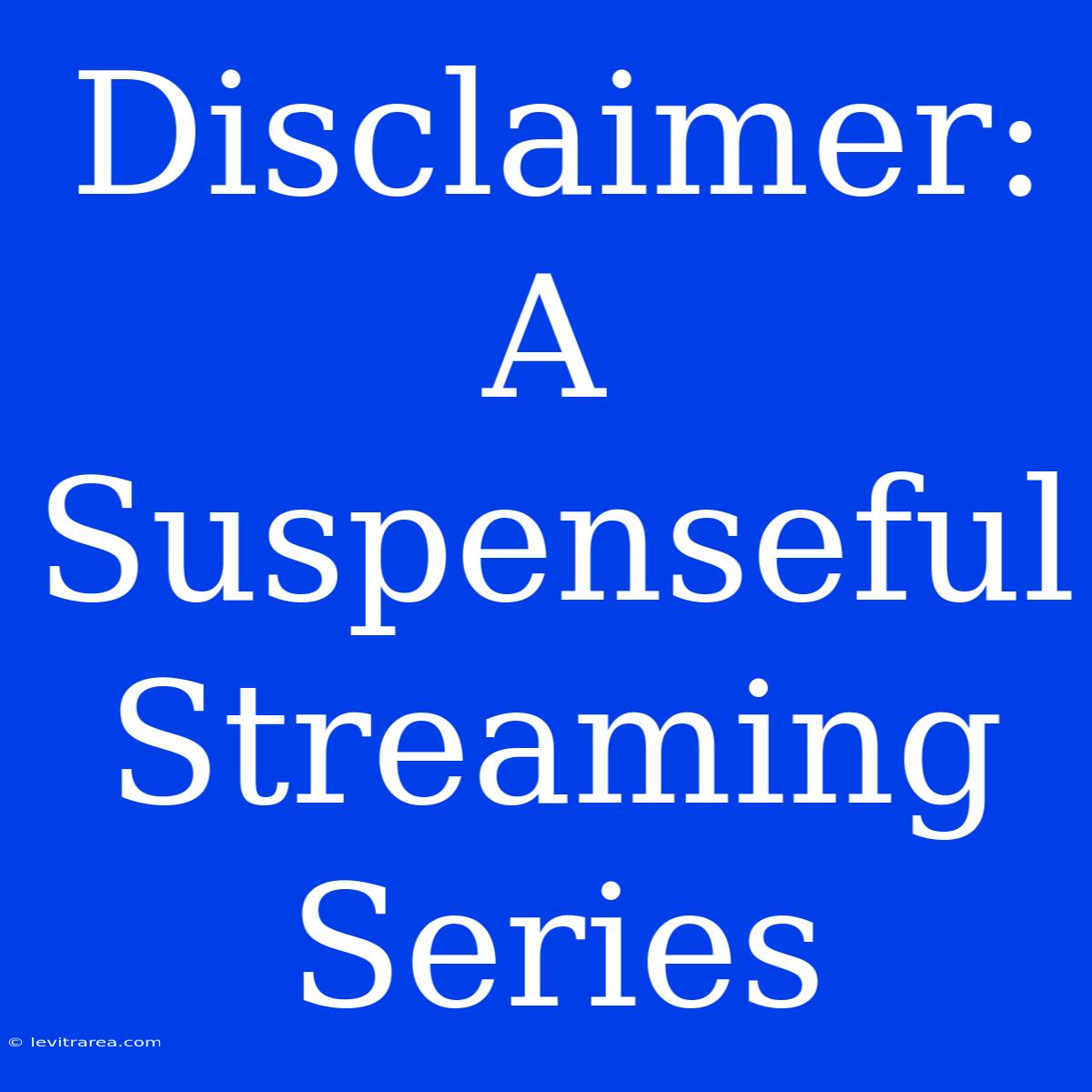 Disclaimer: A Suspenseful Streaming Series