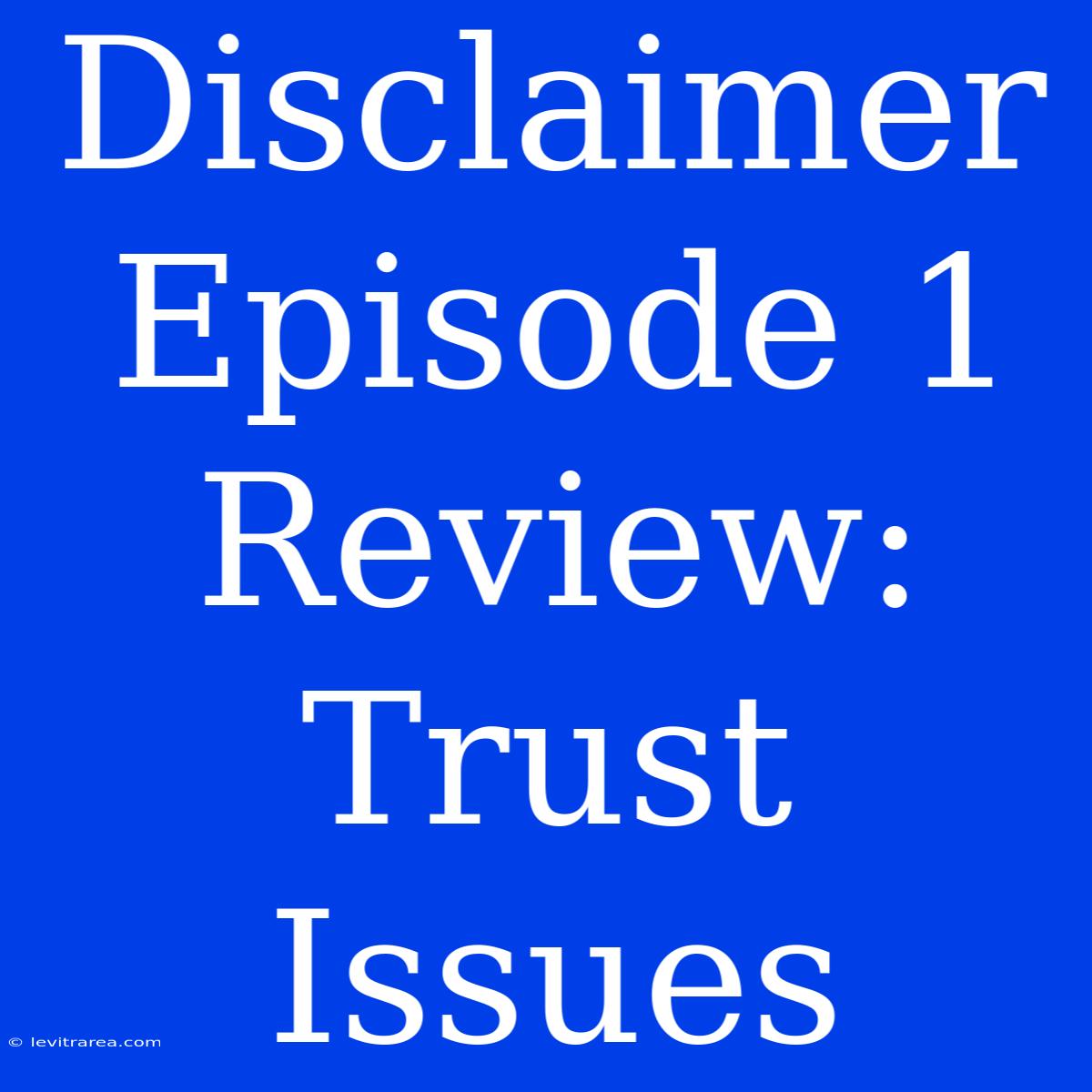 Disclaimer Episode 1 Review: Trust Issues