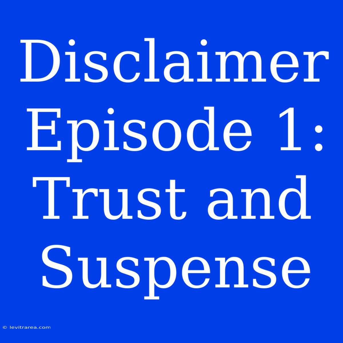 Disclaimer Episode 1: Trust And Suspense