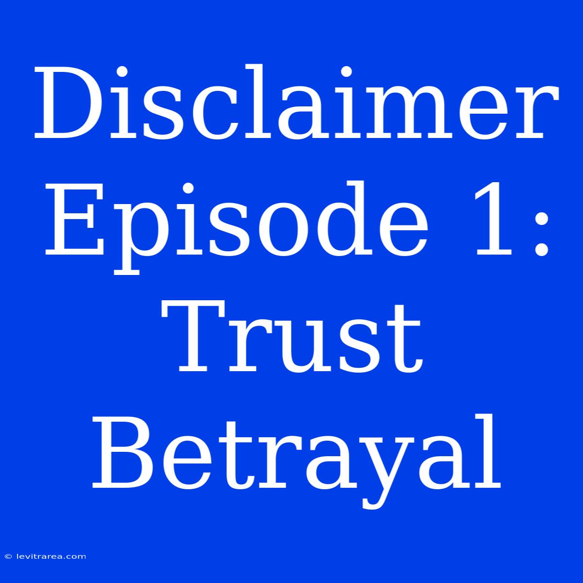 Disclaimer Episode 1: Trust Betrayal